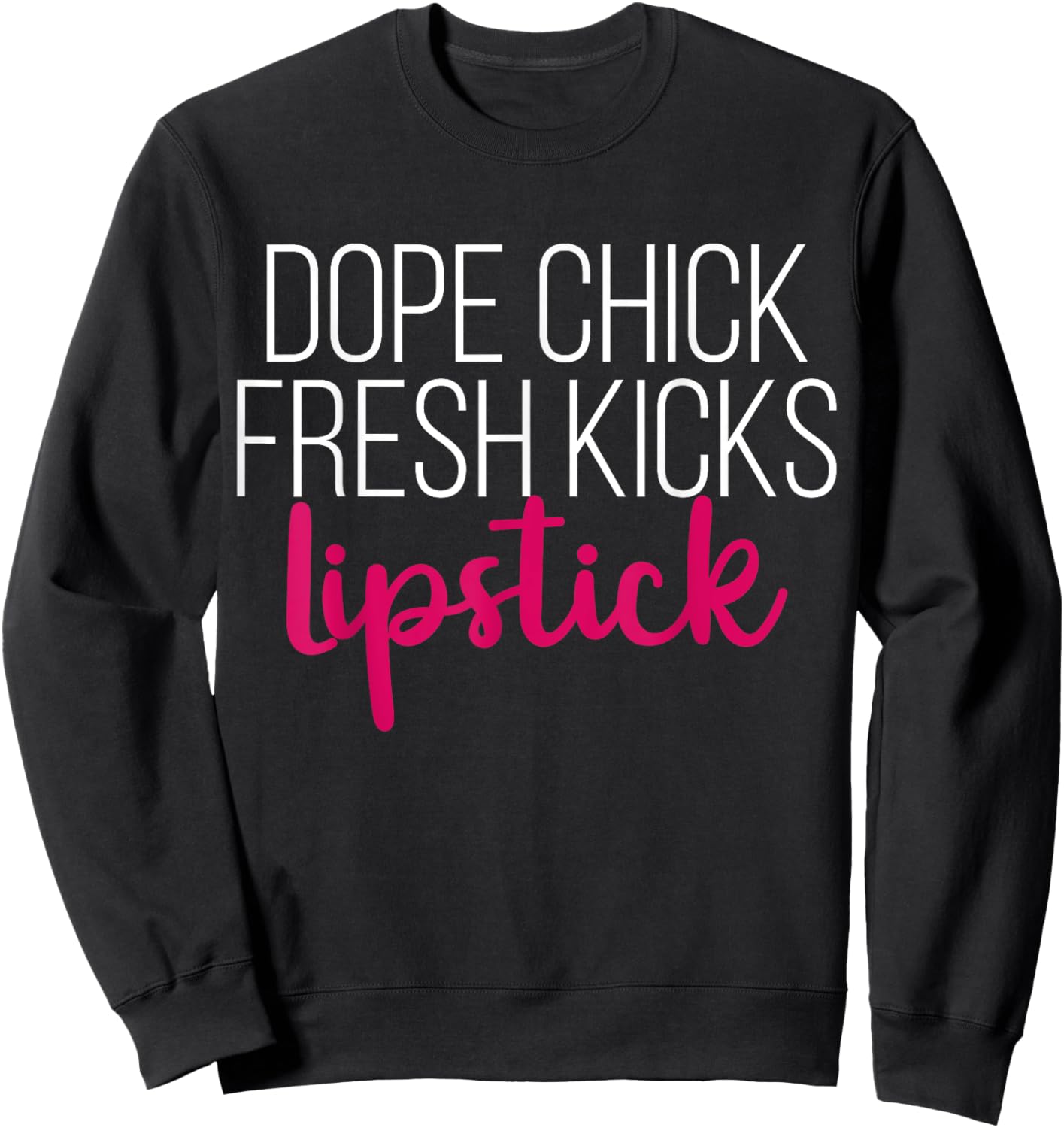 Dope Chick Fresh Kicks Lipstick Funny Saying Women Apparel Sweatshirt - Sweatshirt | Black