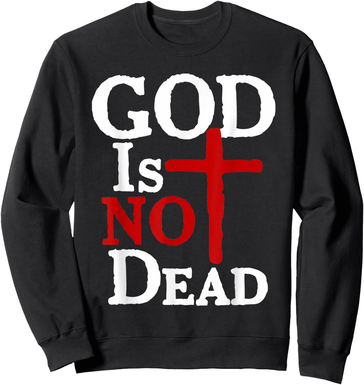 God Is Not Dead Jesus Christ Faith Religious Christian Sweatshirt - Sweatshirt | Black