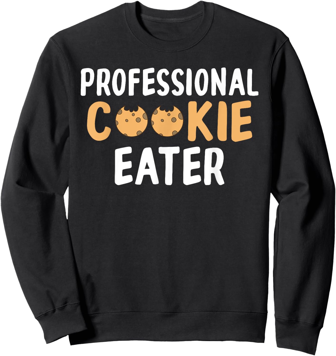 Professional Cookie Eater Cookie Lover Sweatshirt - Sweatshirt | Black