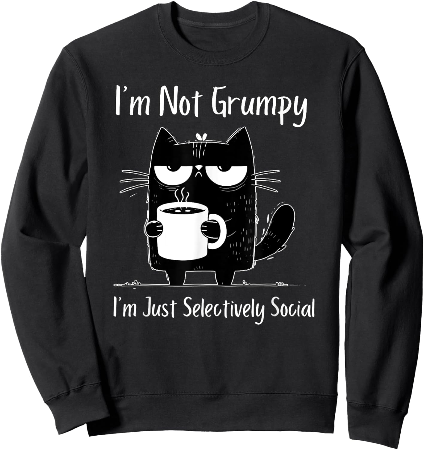 I'm Not Grumpy I'm Just Selectively Social Sweatshirt - Sweatshirt | Black