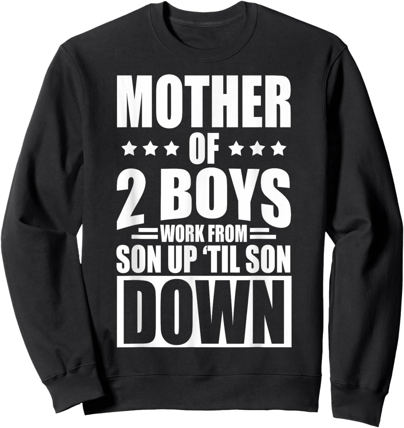 Mother Of 2 Boys Work From Son Up Mother Of 2 Boys Boy Moms Sweatshirt - Sweatshirt | Black