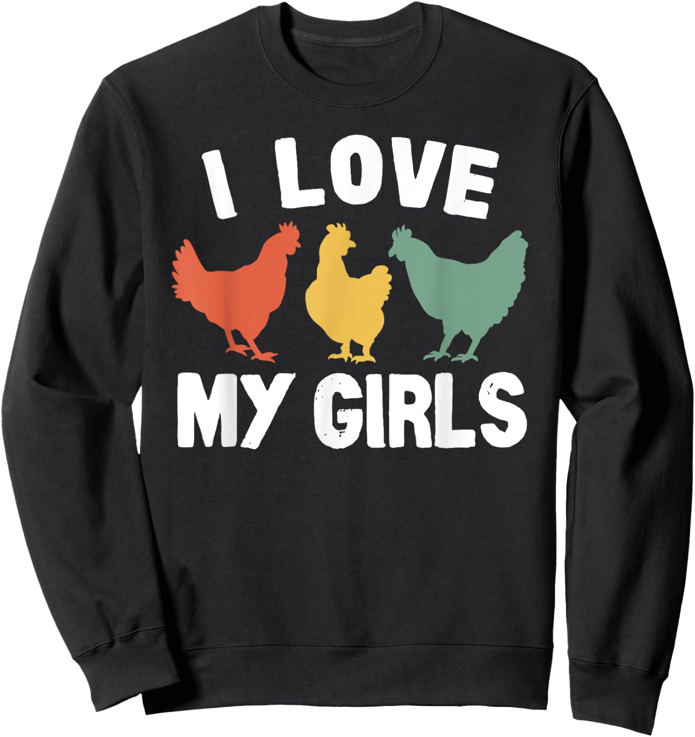 I Love My Girls Funny Chicken Sweatshirt - Sweatshirt | Black