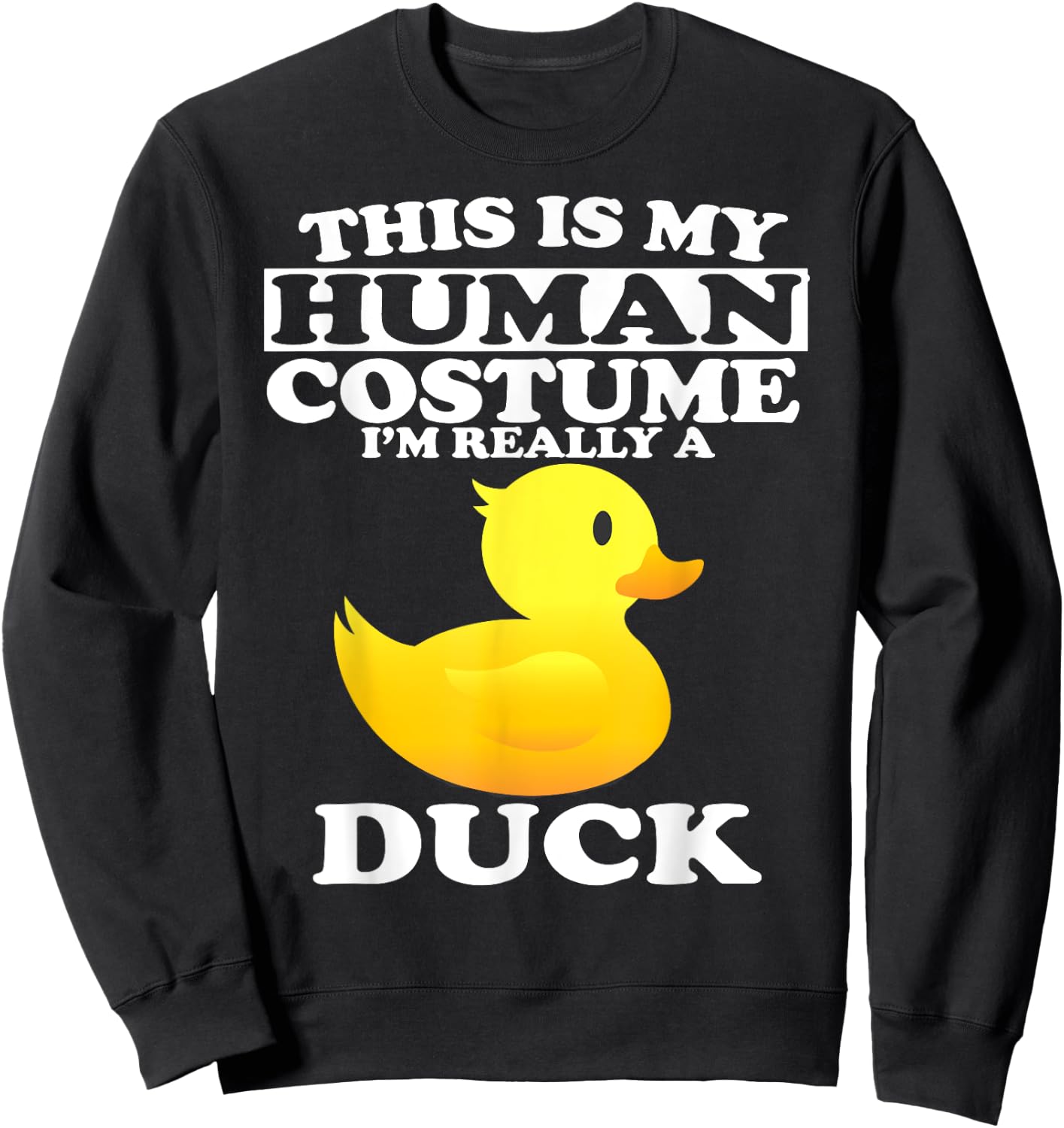This Is My Human Costume I'm Really A Duck Sweatshirt - Sweatshirt | Black