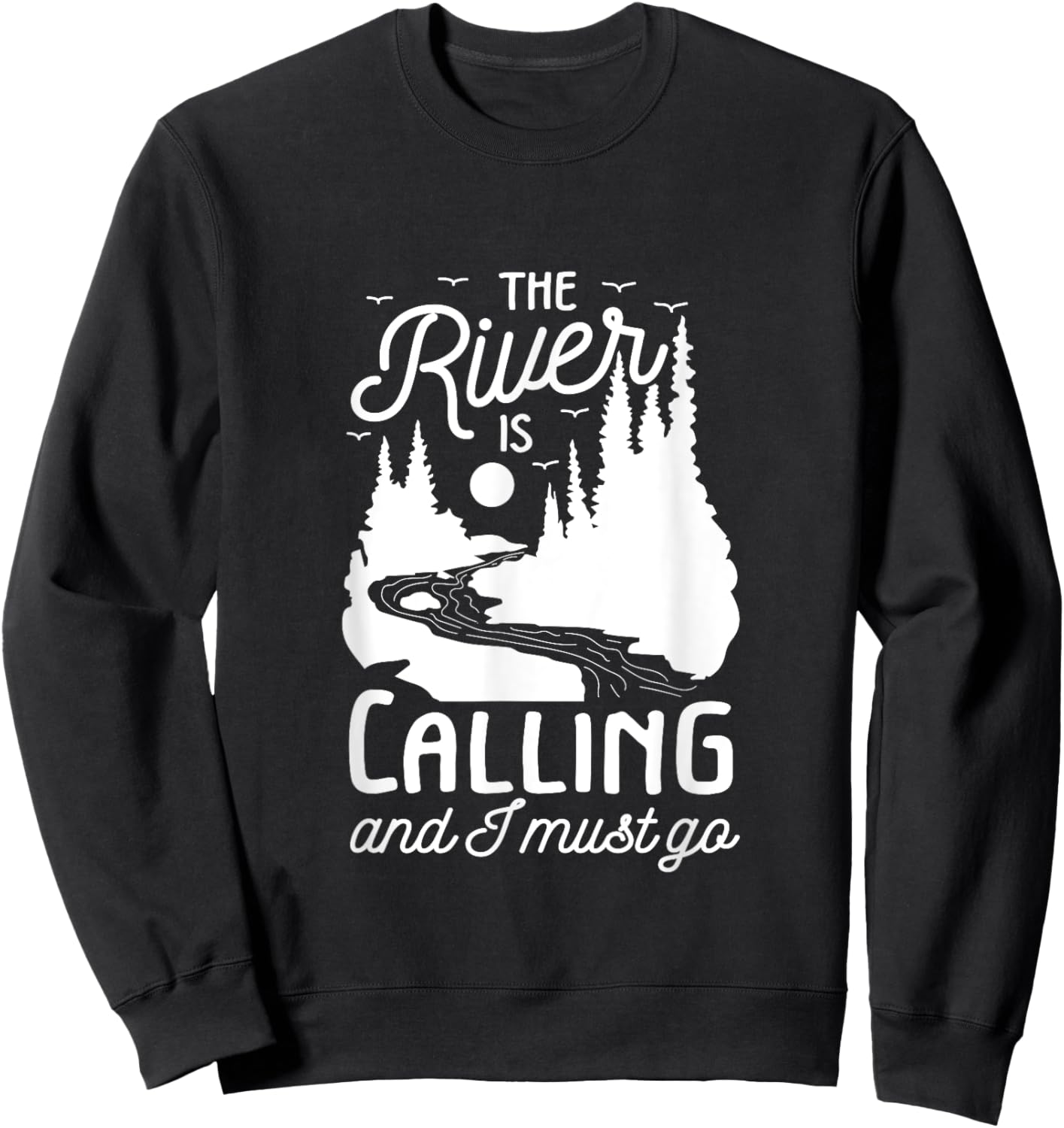The River Is Calling I Must Go White Water Rafting Boating Sweatshirt - Sweatshirt | Black