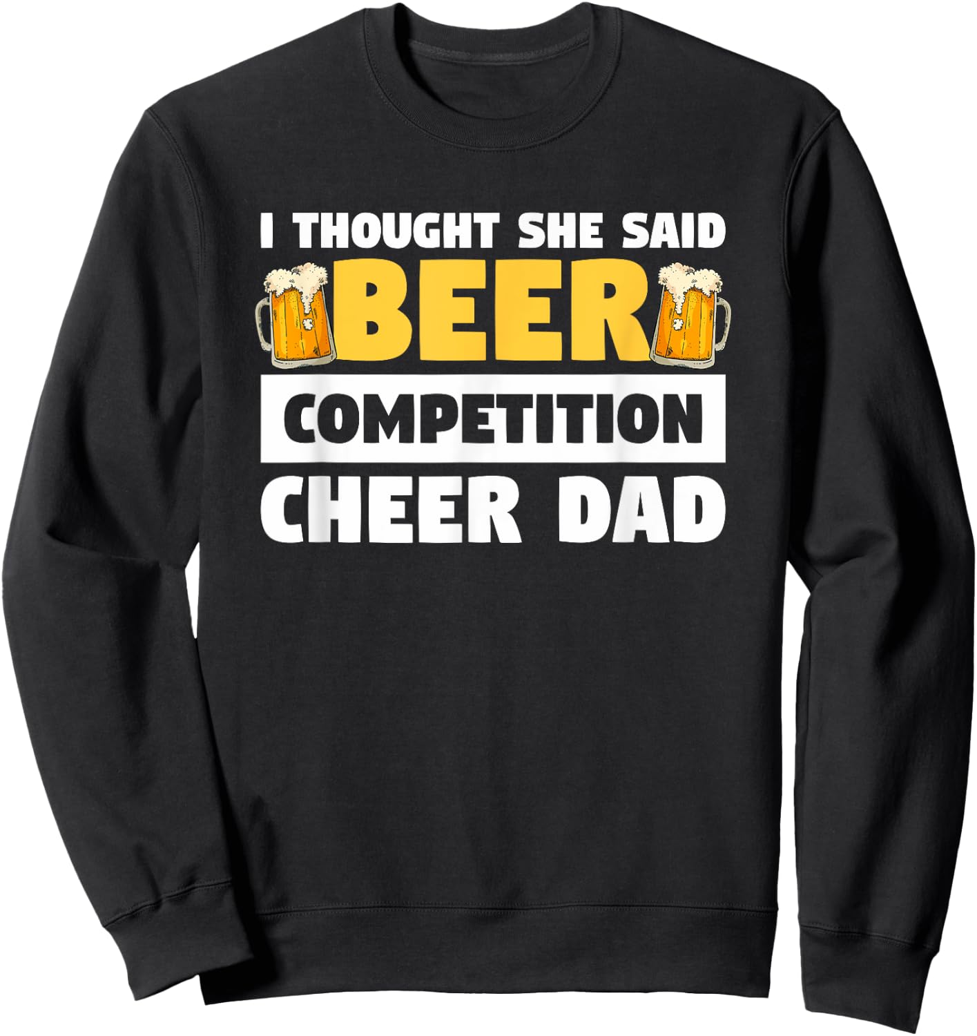 I Thought She Said Beer Competition Cheer Dad Sweatshirt - Sweatshirt | Black