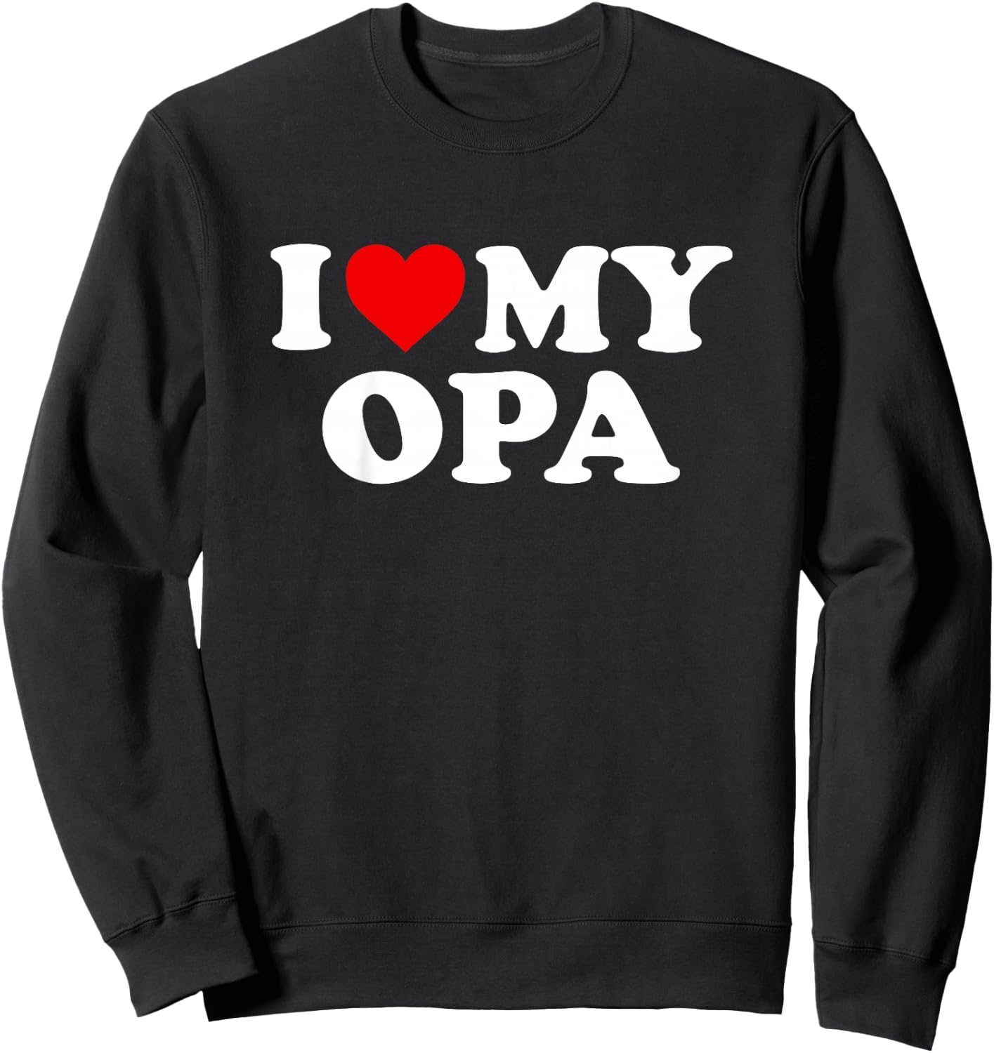 I Love My Opa Design: Toddler, Boy, Girl, Youth, Baby Sweatshirt - Sweatshirt | Black