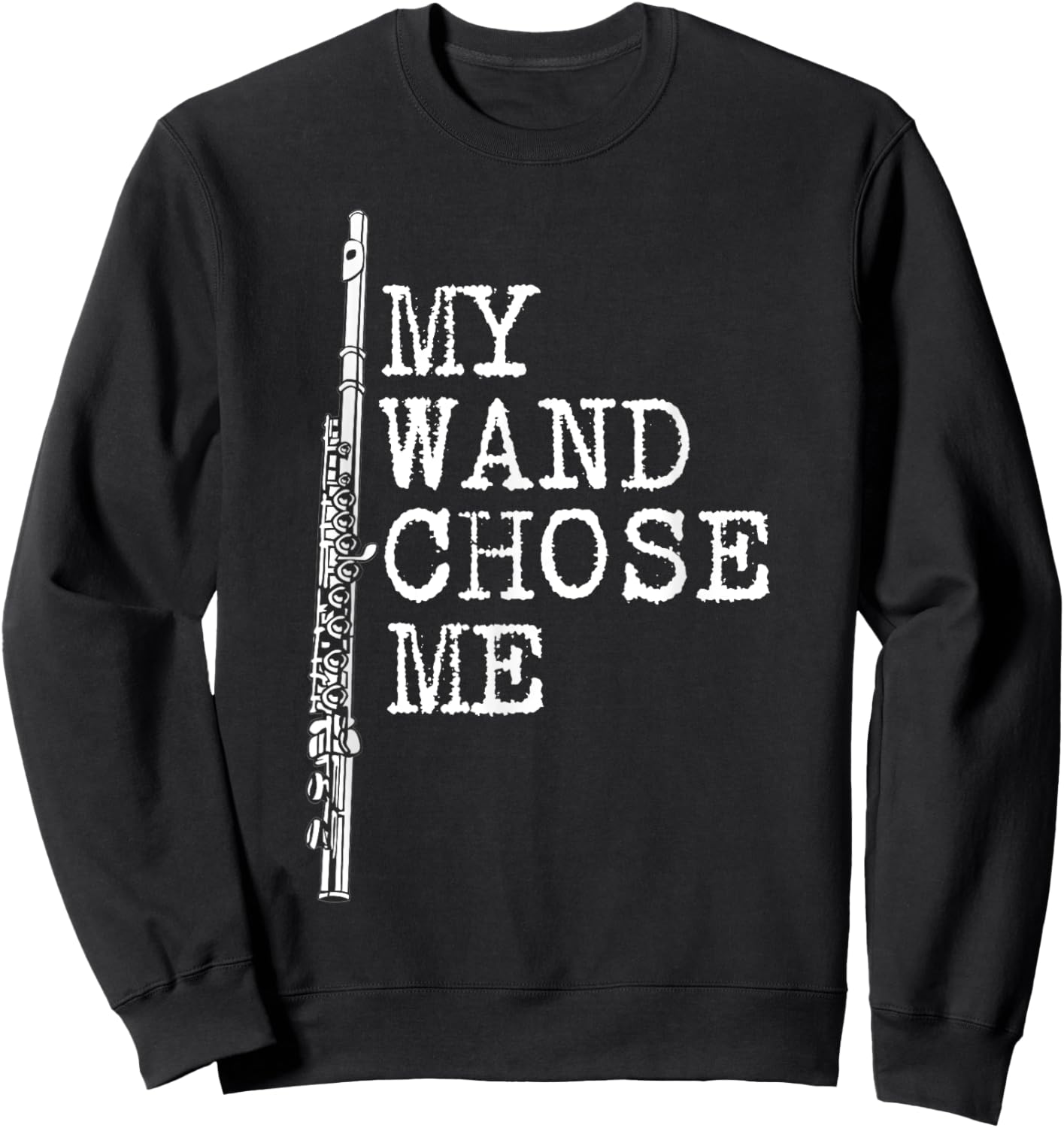 My Wand Chose Me Shirt Flute Shirt Funny Flute Player Sweatshirt - Sweatshirt | Black