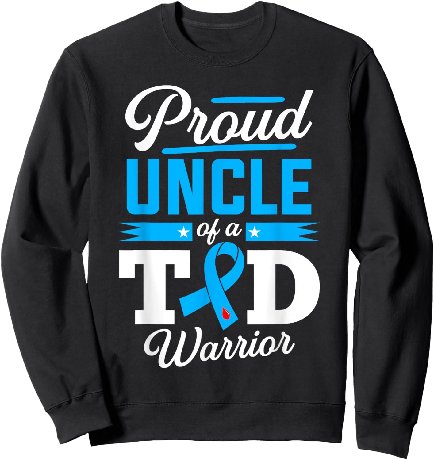 Proud Uncle Of A T1D Warrior Diabetes Awareness Type 1 Sweatshirt - Sweatshirt | Black
