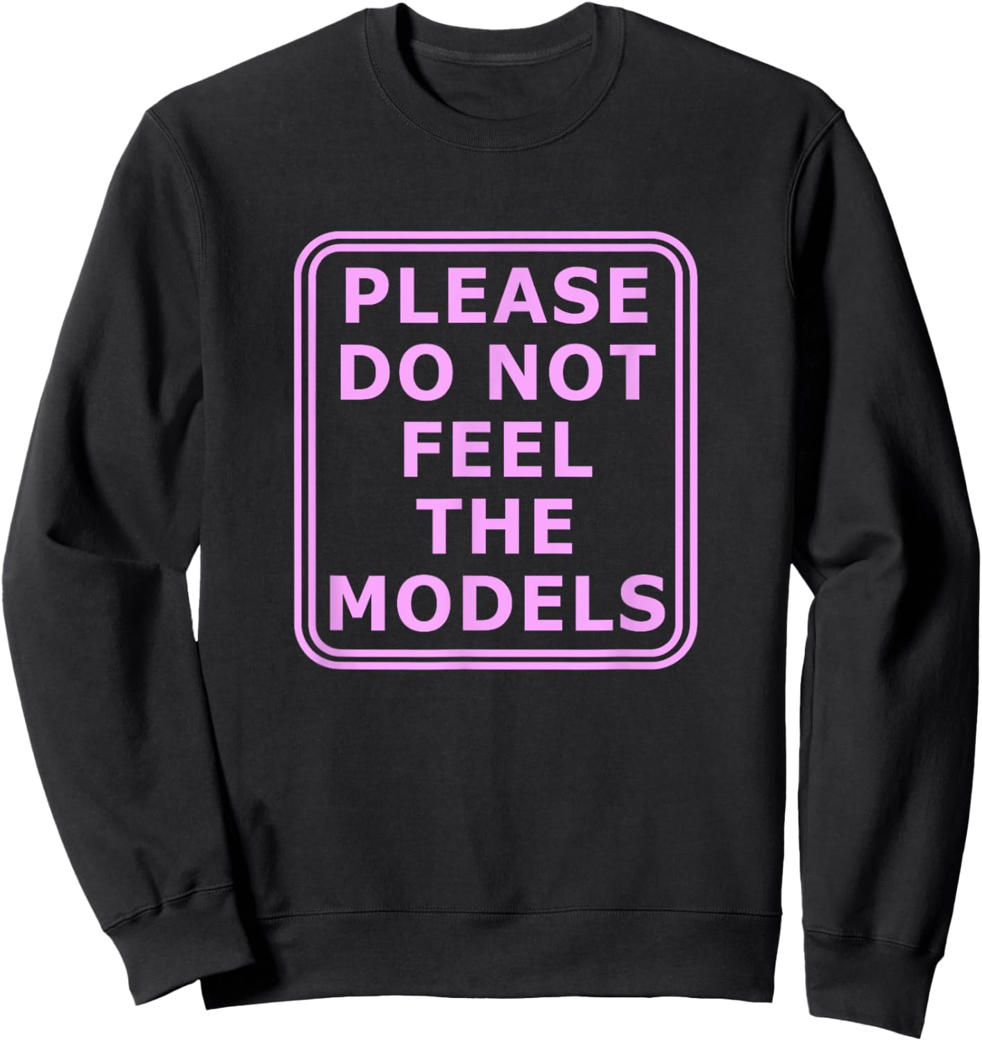 Please Do Not Feed The Models Sweatshirt - Sweatshirt | Black