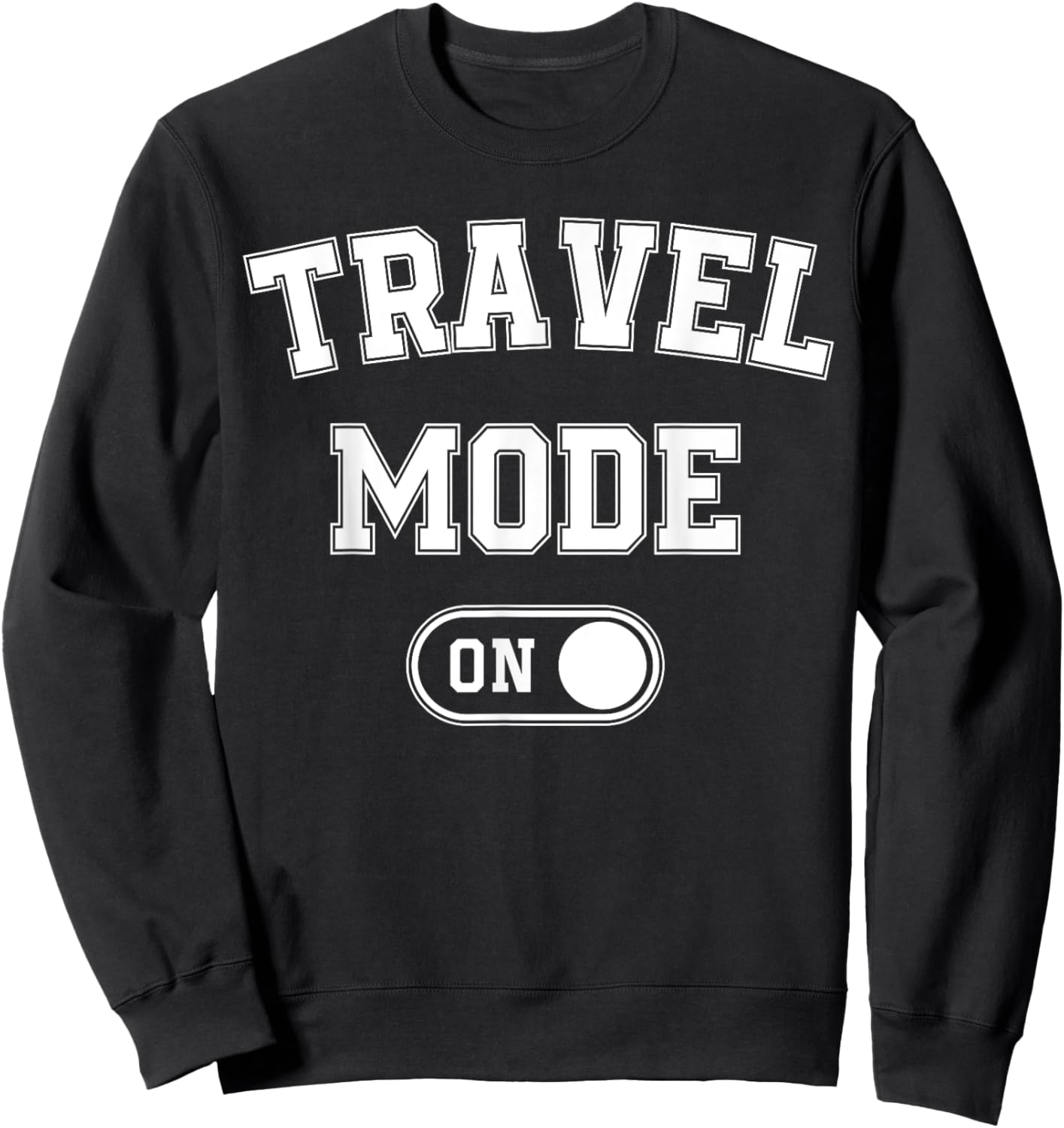 Travel Mode On Funny Traveler Gift Traveling Explorer Trip Sweatshirt - Sweatshirt | Black