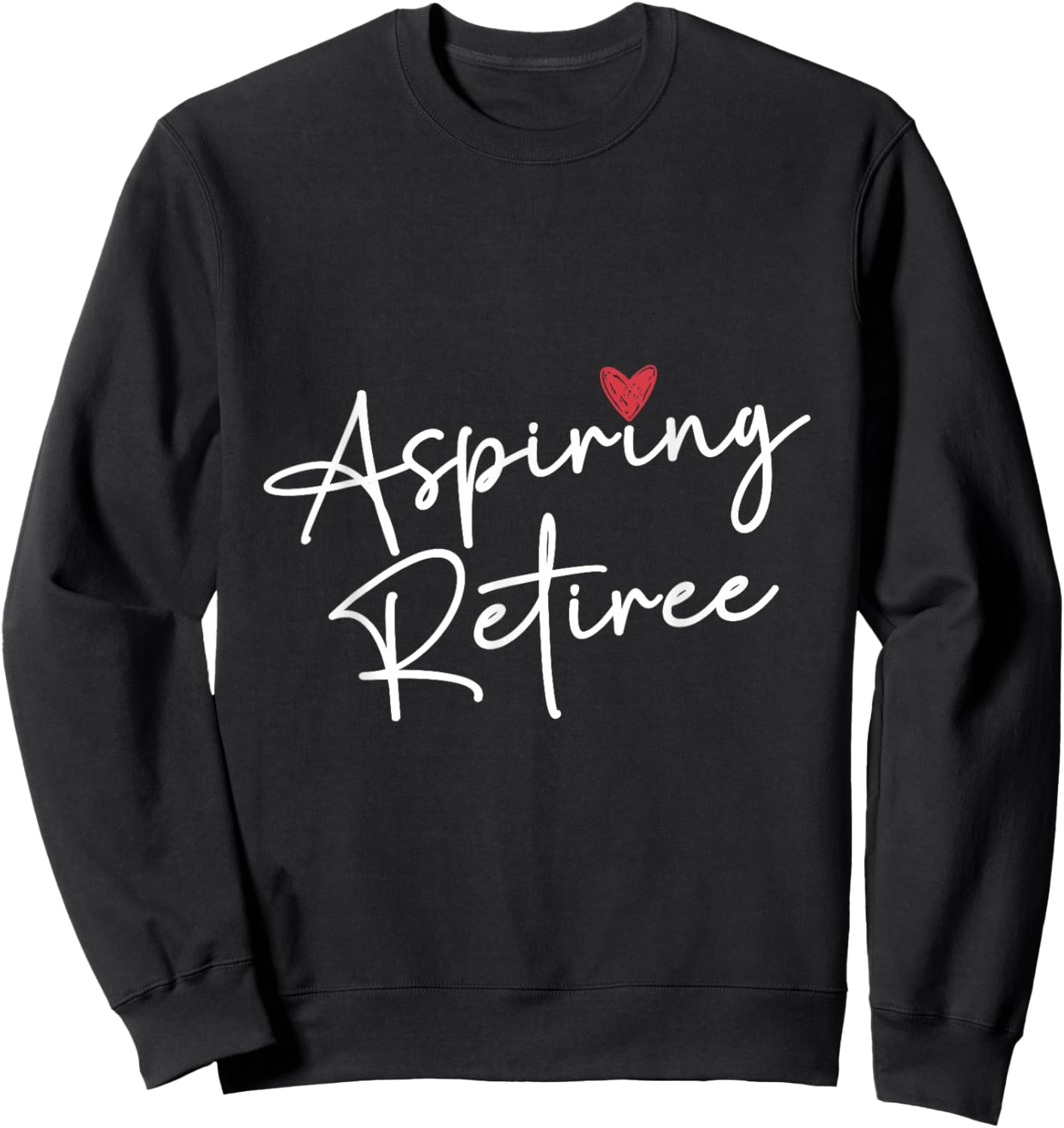 Aspiring Retiree Colleagues Retirement Retired Retiree Sweatshirt - Sweatshirt | Black