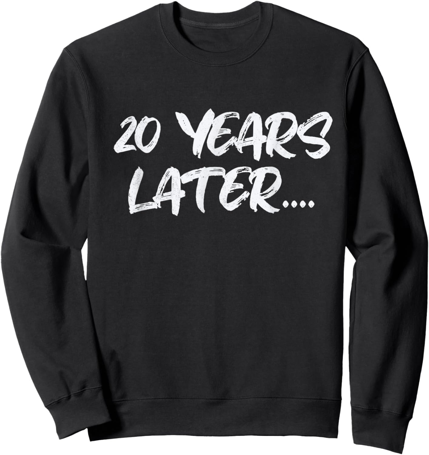 20 Years Later funny birthday 20th Sarcastic Sweatshirt - Sweatshirt | Black