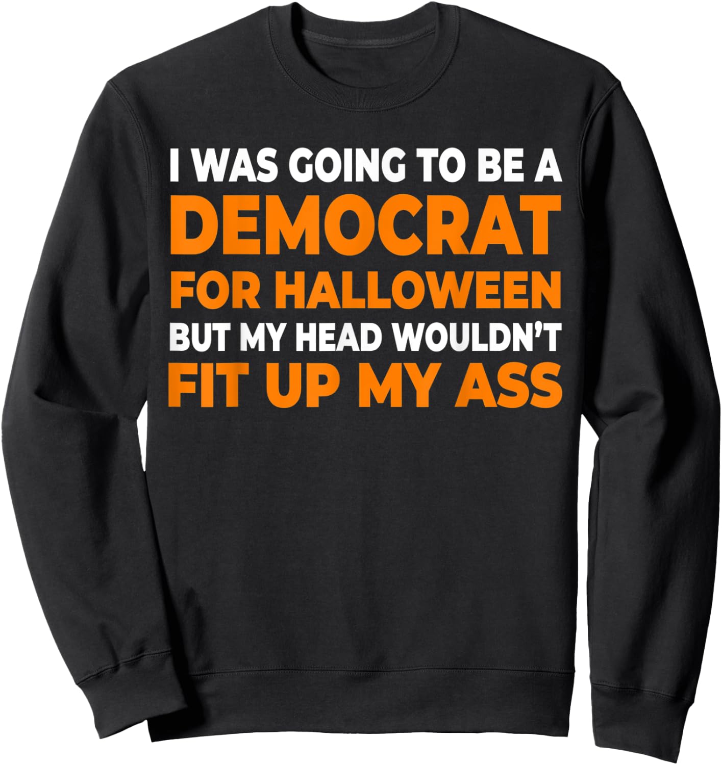 I Was Going To Be A Democrat Halloween Sweatshirt - Sweatshirt | Black