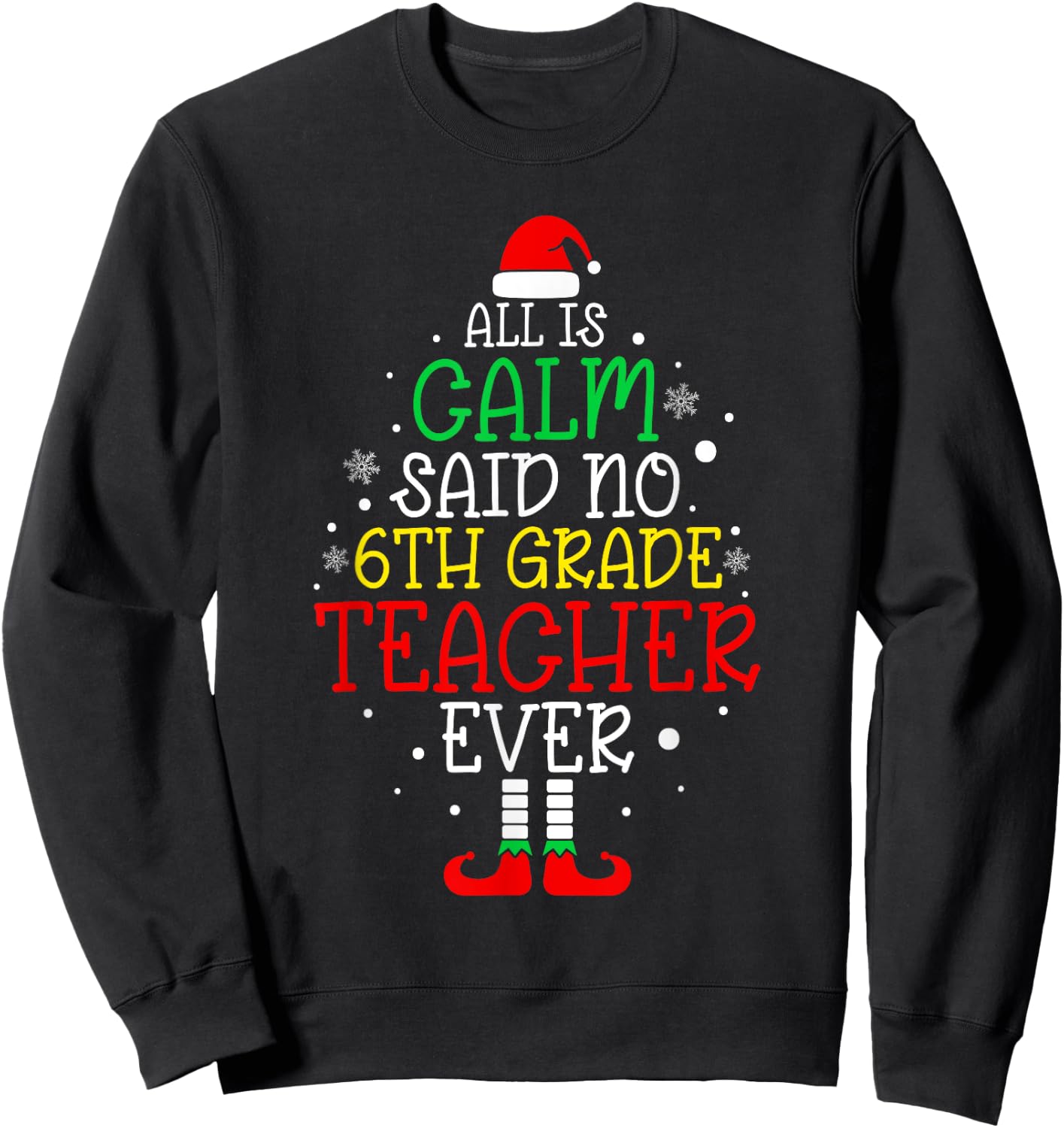 All Is Calm Said No 6th Grade Teacher Ever Christmas Teacher Sweatshirt - Sweatshirt | Black