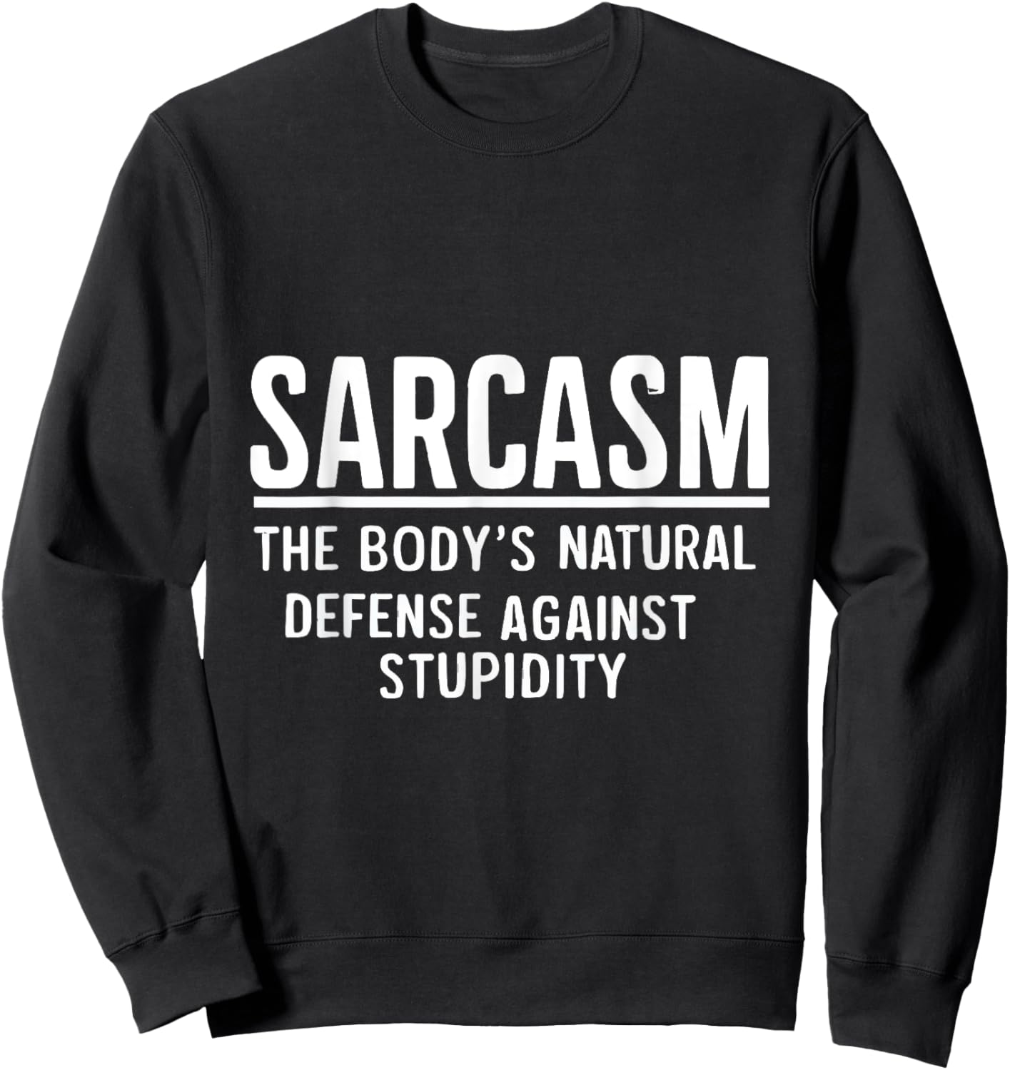 Sarcasm The Body's Natural Defense Against Stupidity Sweatshirt - Sweatshirt | Black