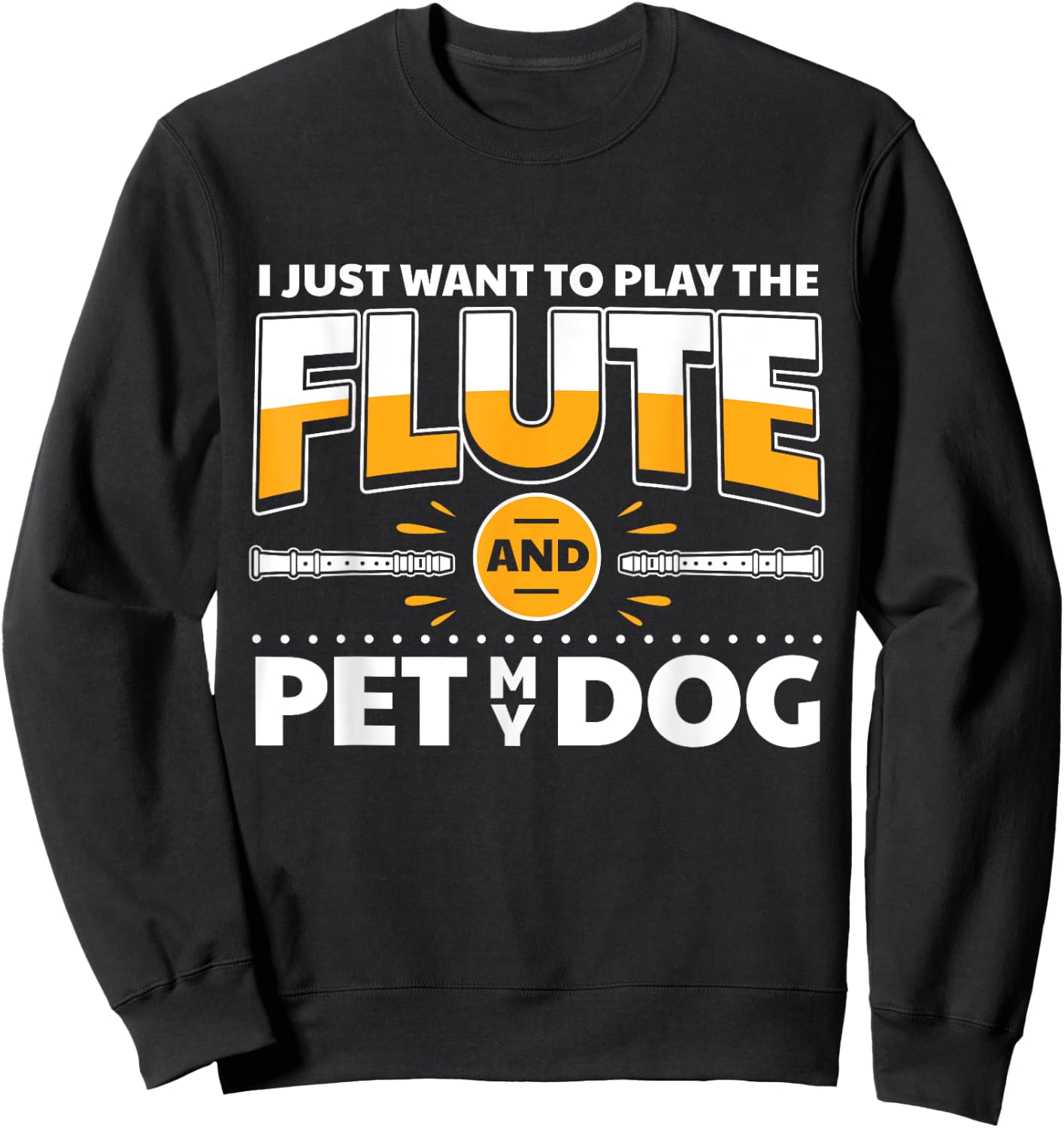 Flute Player Dog Owner Flutist I Play The Flute & Pet My Dog Sweatshirt - Sweatshirt | Black