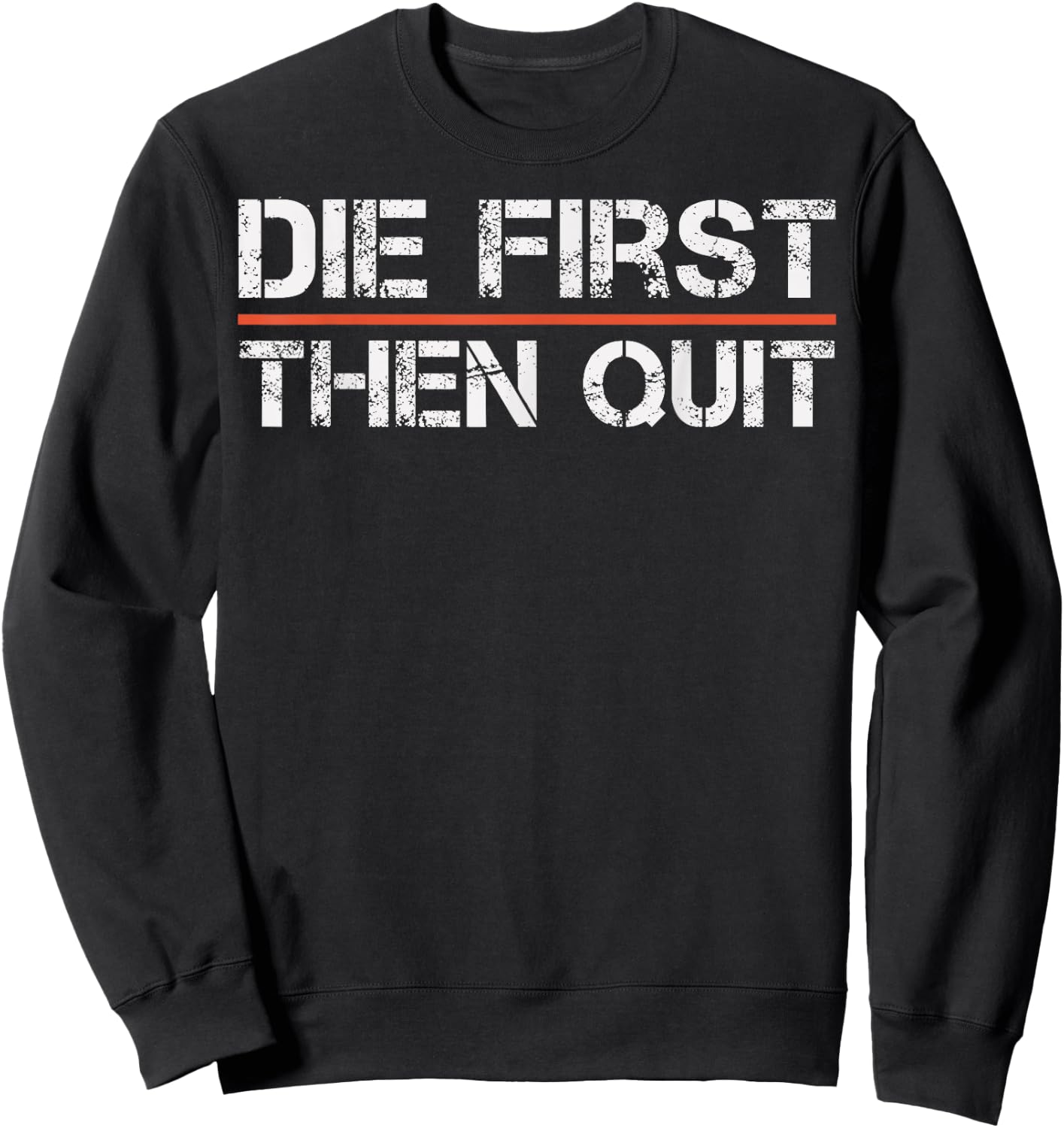 Motivational Gym Fitness Workout Design Die First Then Quit Sweatshirt - Sweatshirt | Black