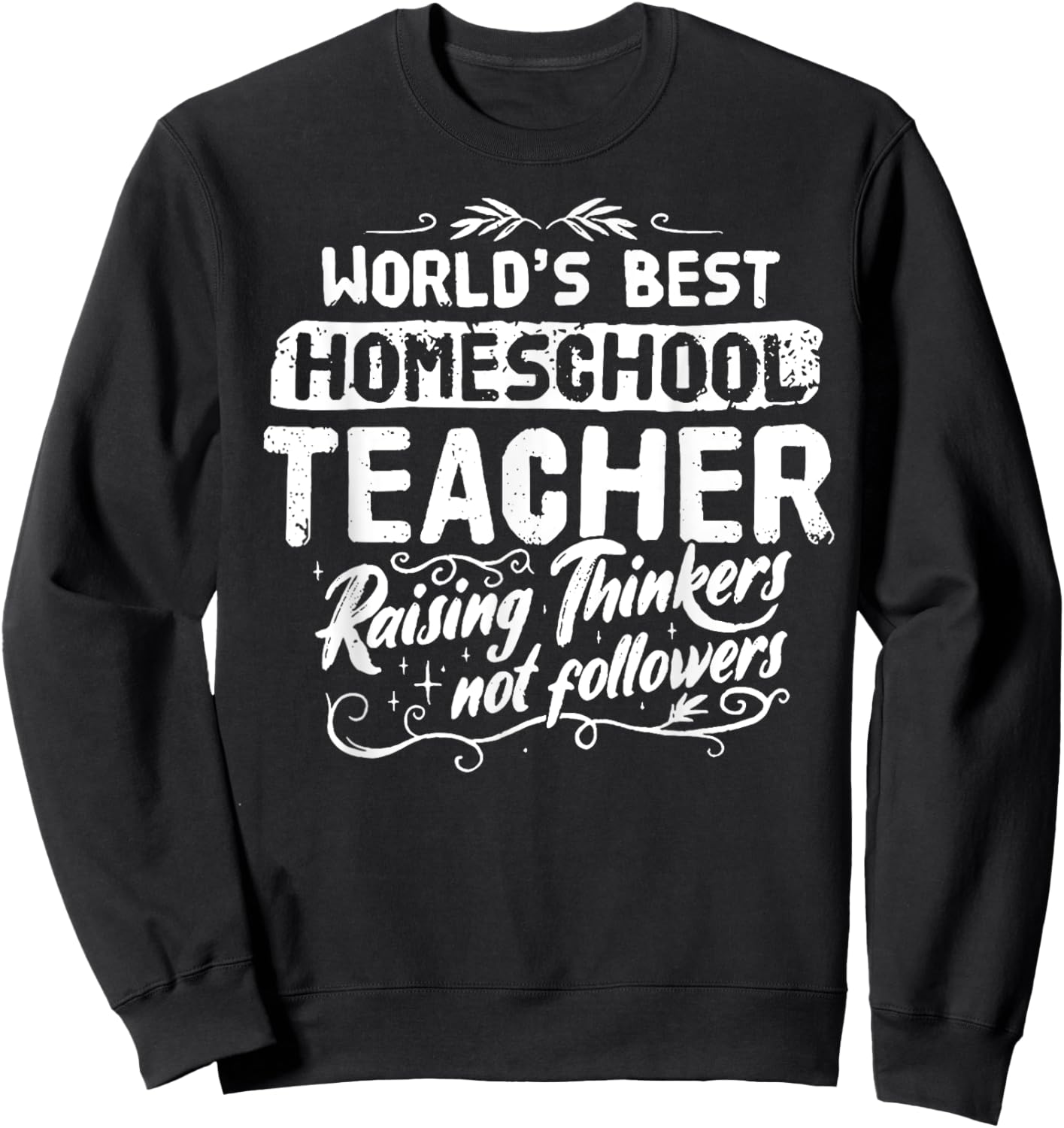 World's Best Homeschool Teacher Raising Thinkers Men Women Sweatshirt - Sweatshirt | Black