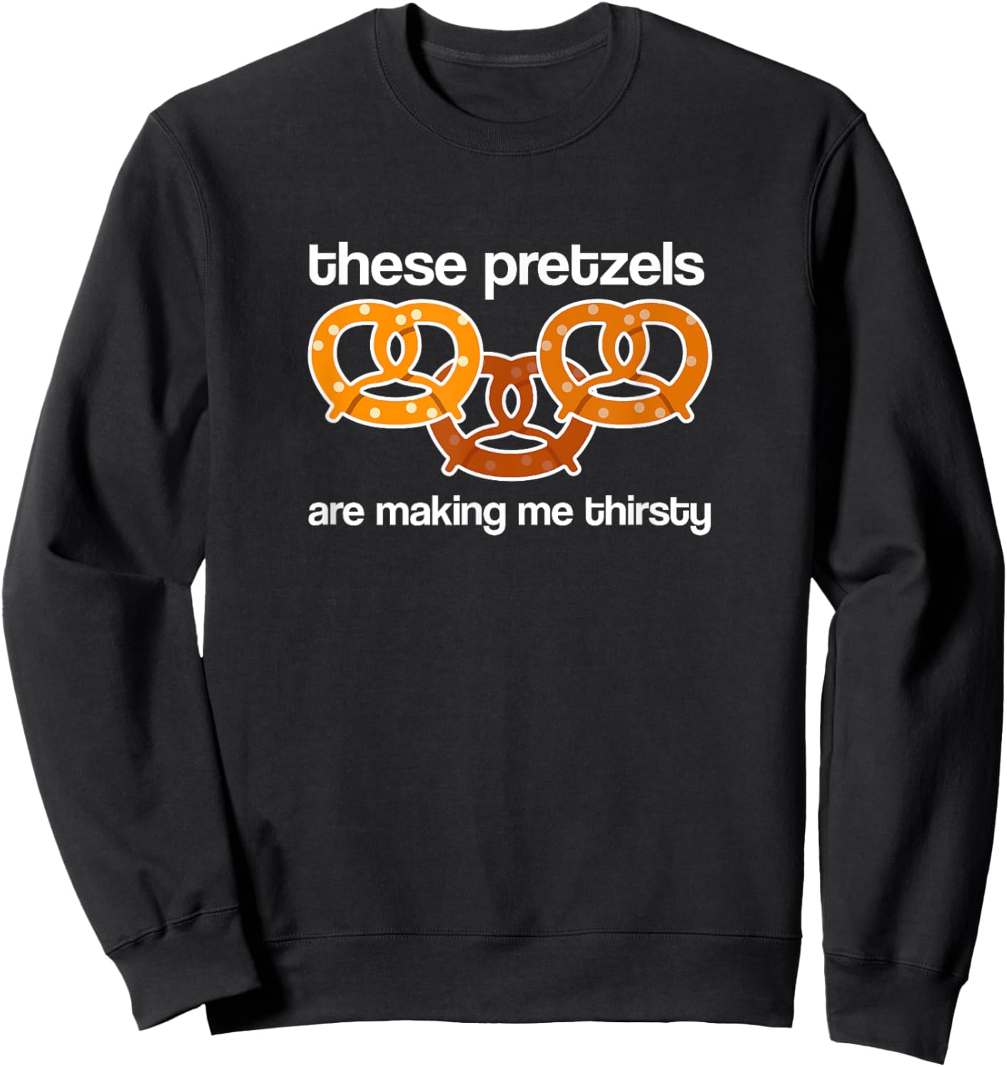 Vandelay Latex Division These Pretzels are Making me Thirsty Sweatshirt - Sweatshirt | Black