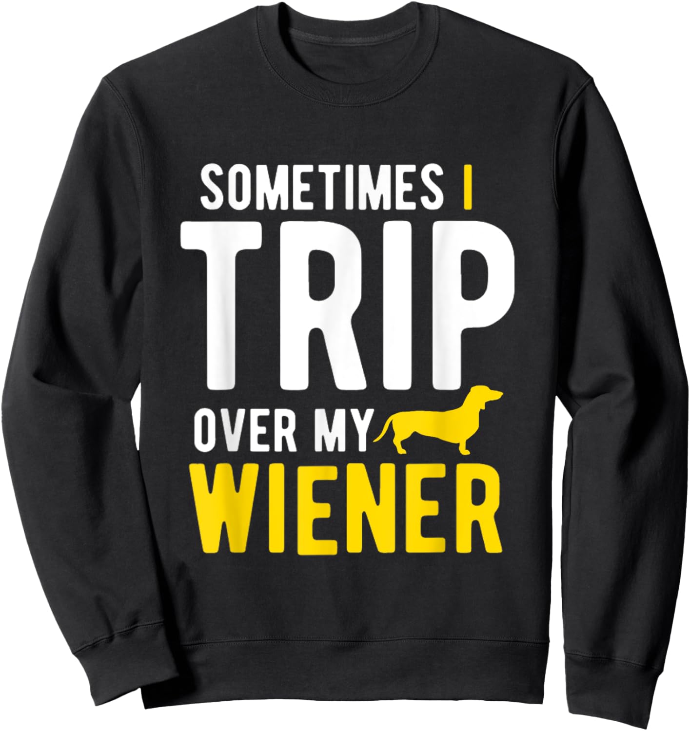 Sometimes I Trip Over My Wiener Dachshund Funny Weiner Dog Women Sweatshirt - Sweatshirt | Black