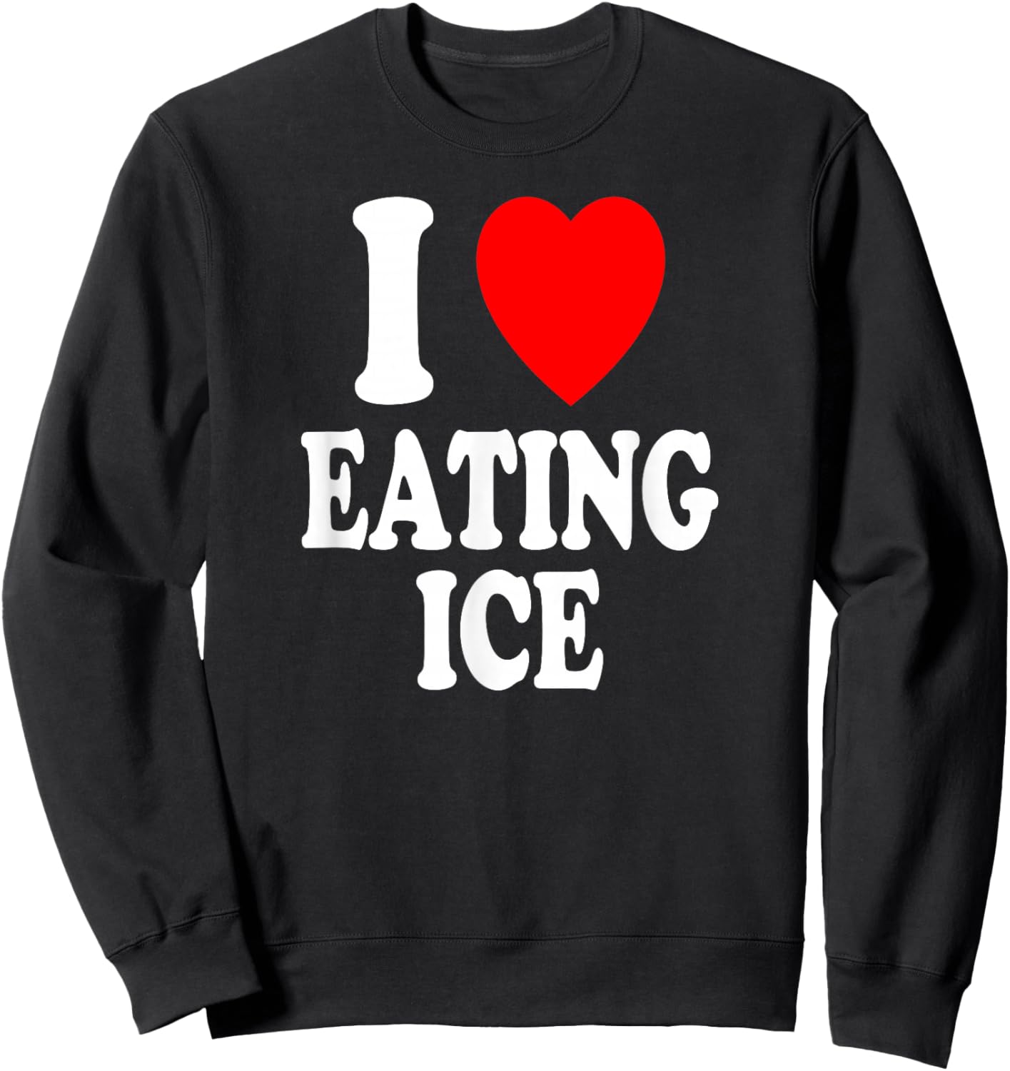 I Heart (Love) Eating Ice Chewing Pagophagia Sweatshirt - Sweatshirt | Black
