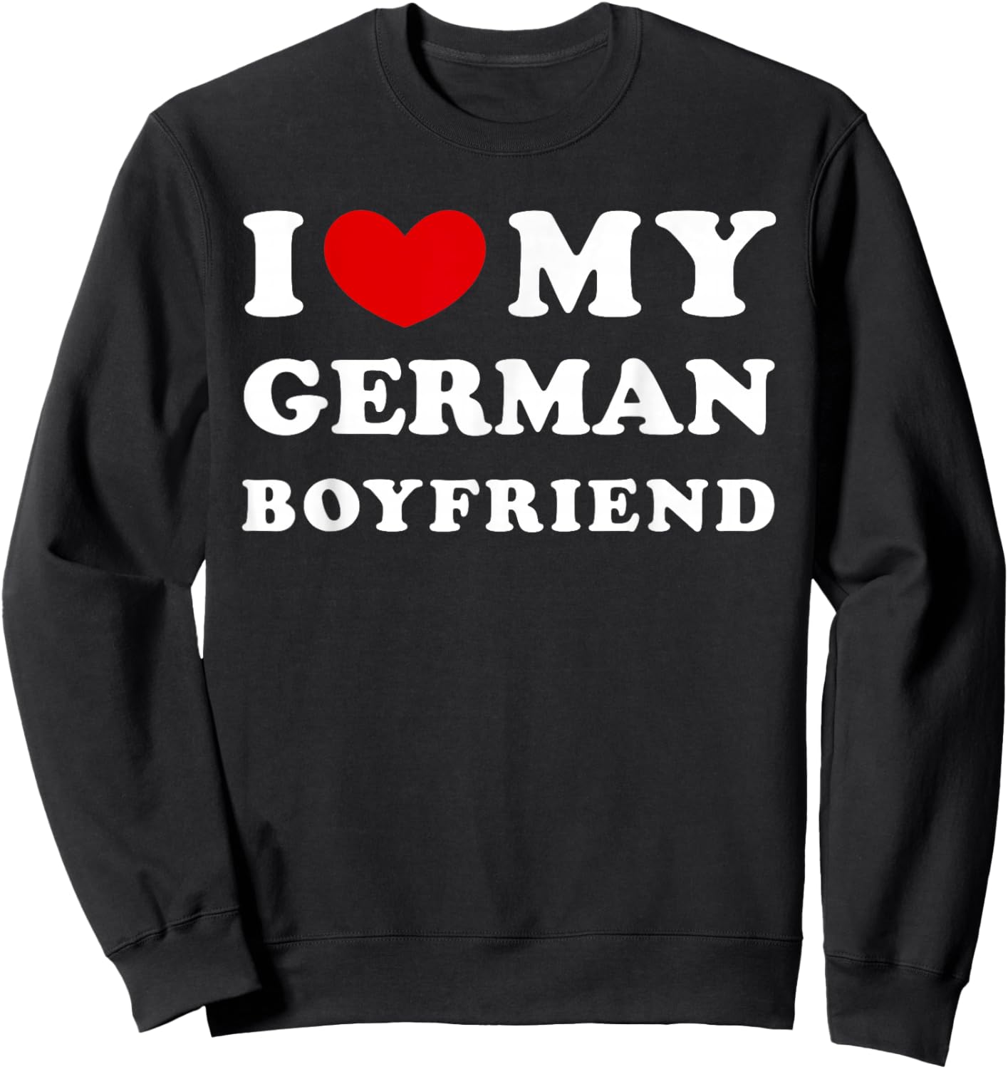 I Love My German Boyfriend, Ich liebe mein deutschen Freund Sweatshirt - Sweatshirt | Black