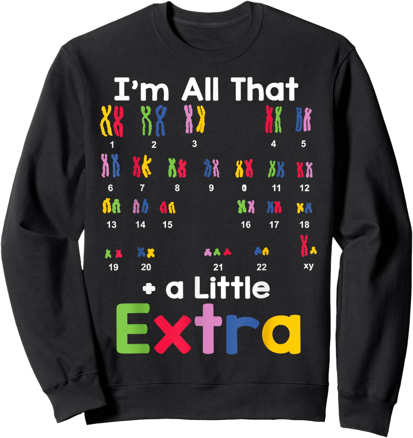 Down Syndrome Awareness All That Little Extra Chromosome Sweatshirt - Sweatshirt | Black