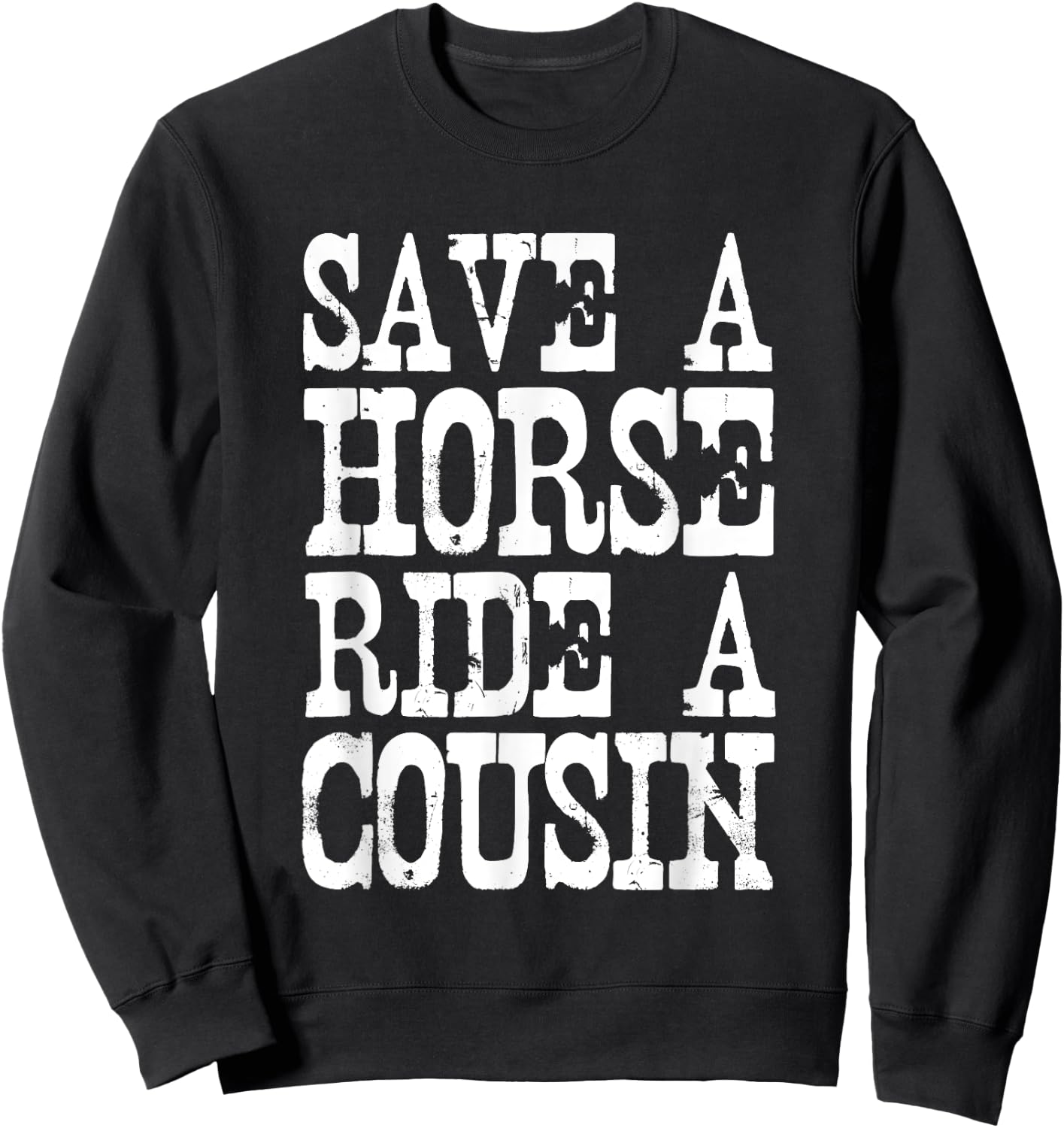 Save A Horse Ride A Cousin Redneck Sweatshirt - Sweatshirt | Black
