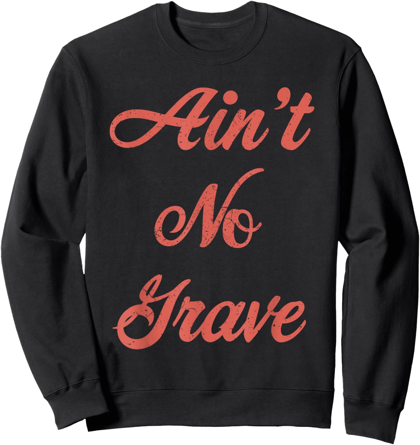 Ain't No Grave Matthew 28 6 Christian Scripture Quote Sweatshirt - Sweatshirt | Black