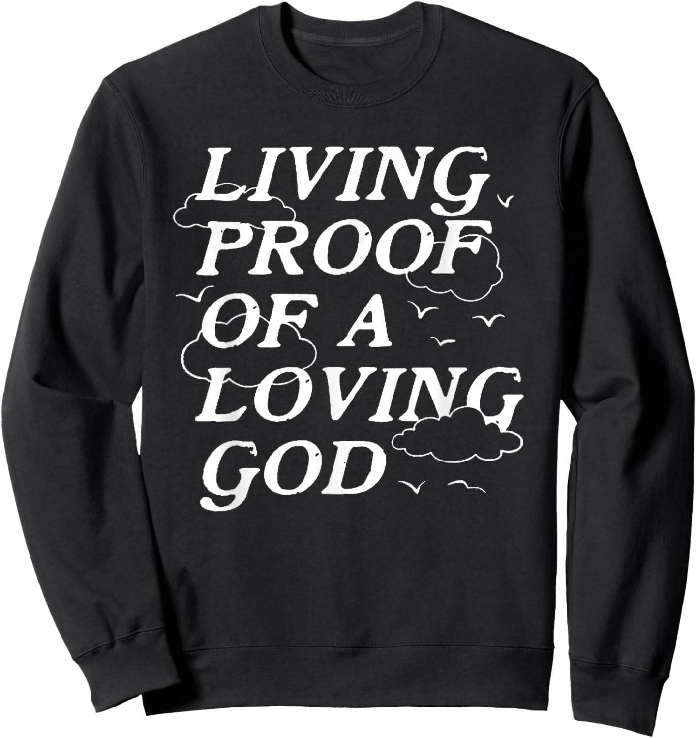 Living Proof Of A Loving God Sweatshirt - Sweatshirt | Black