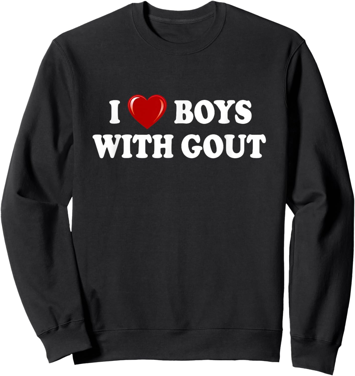I Love Boys With Gout, I Heart Boys With Gout Funny Sweatshirt - Sweatshirt | Black