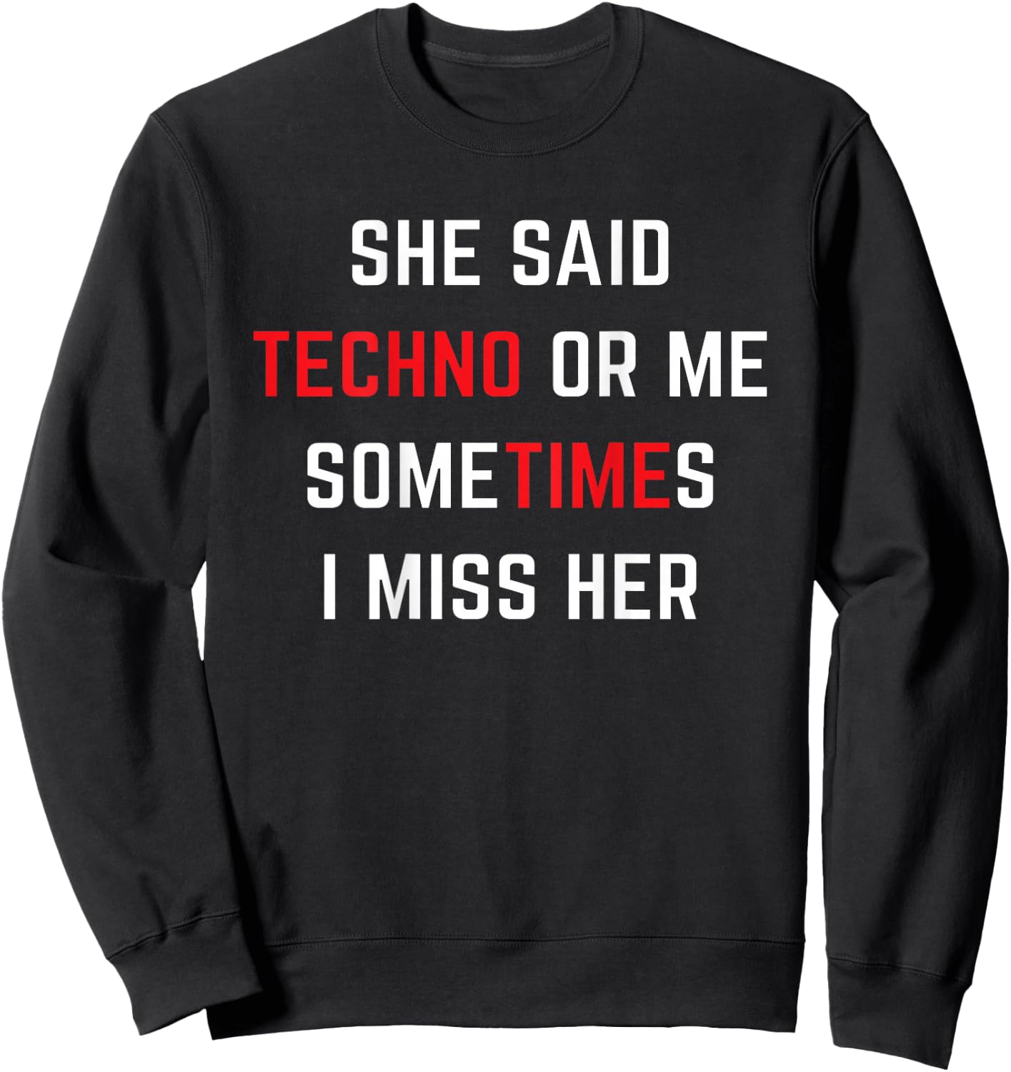 She said TECHNO or me someTIMEs i miss her Girlfried Sweatshirt - Sweatshirt | Black