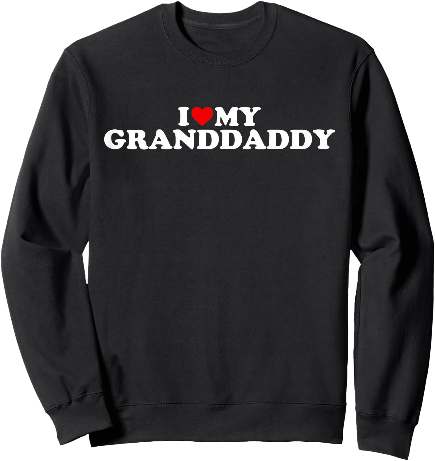 I Love My Granddaddy Design: Toddler, Boy, Girl, Youth, Baby Sweatshirt - Sweatshirt | Black