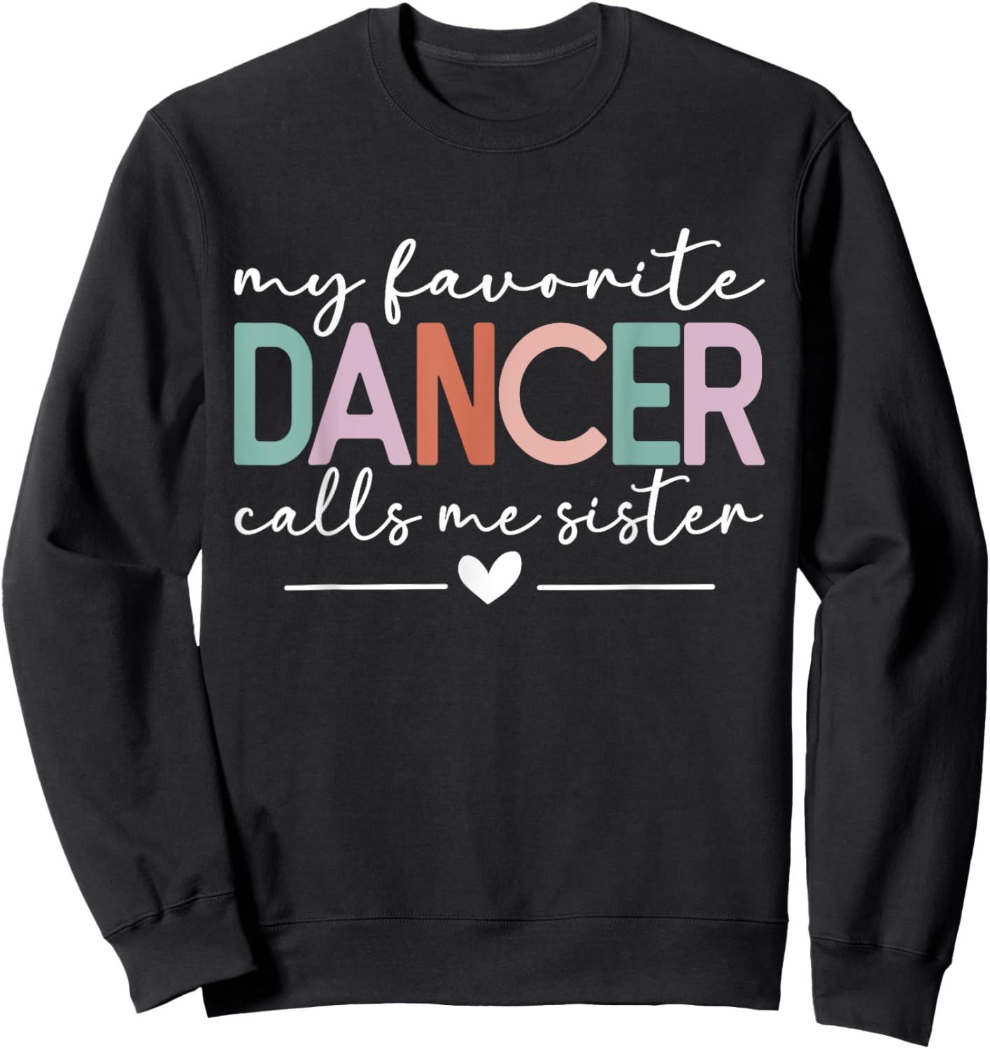 My Favorite Dancer Calls Me Sister Funny Dance Sister Sweatshirt - Sweatshirt | Black