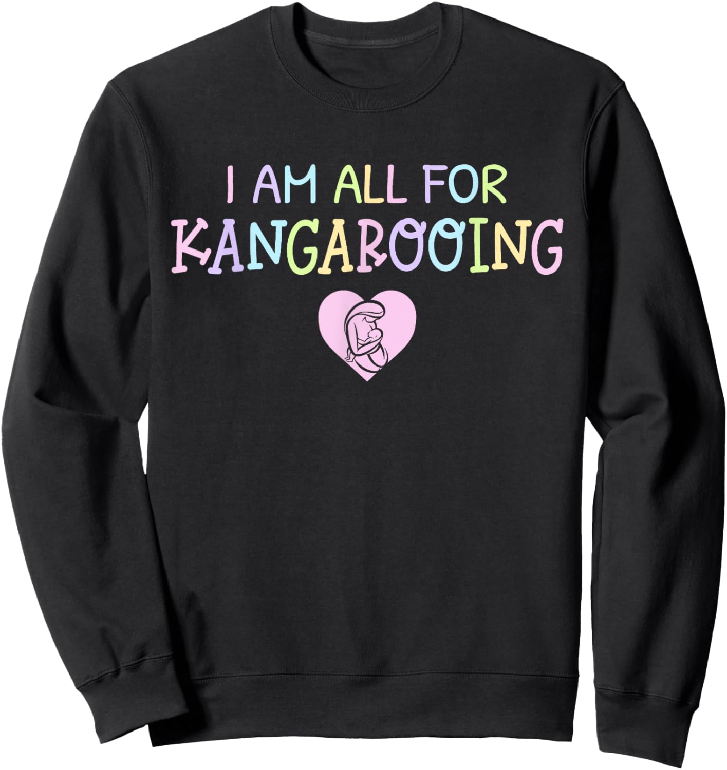 Funny & Cute "I Am All For Kangarooing" - NICU Nurse / Mom Sweatshirt - Sweatshirt | Black