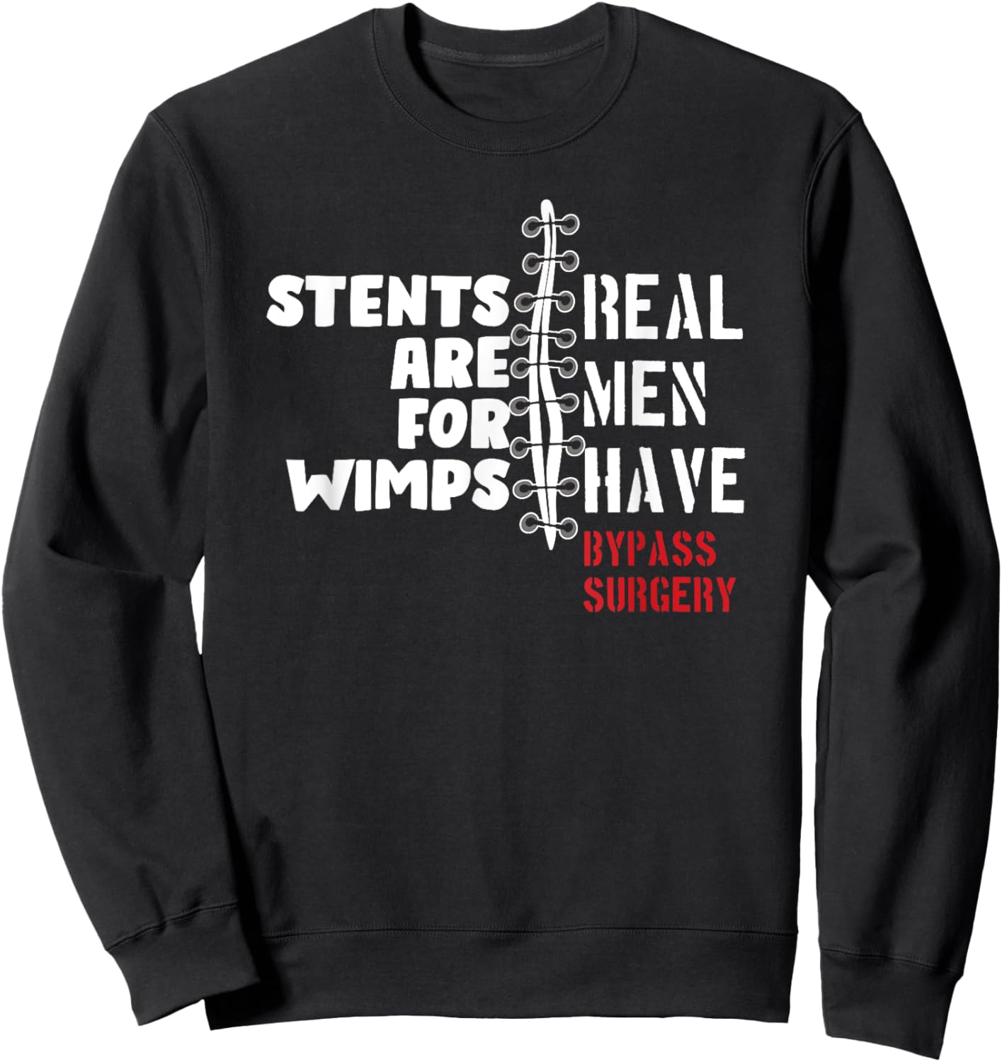 Stents Are For Wimps Real Men Have Bypass Surgery Sweatshirt - Sweatshirt | Black