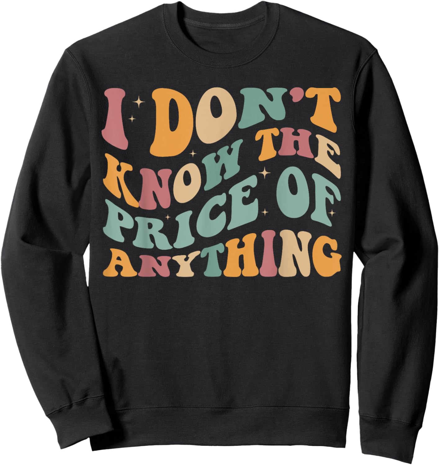 I Don't Know The Price Of Anything funny sarcastic Groovy Sweatshirt - Sweatshirt | Black