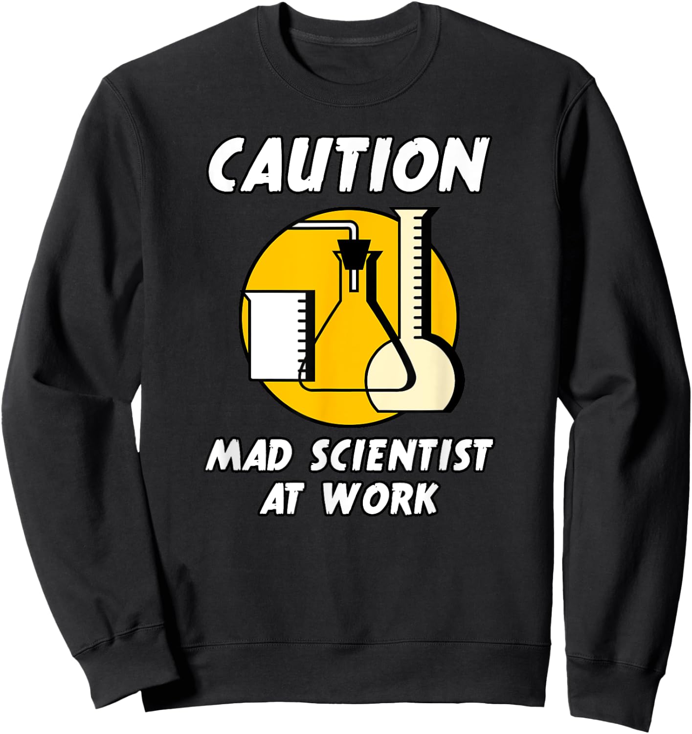 CAUTION MAD SCIENTIST AT WORK Funny Humor (Ver. 2) Sweatshirt - Sweatshirt | Black
