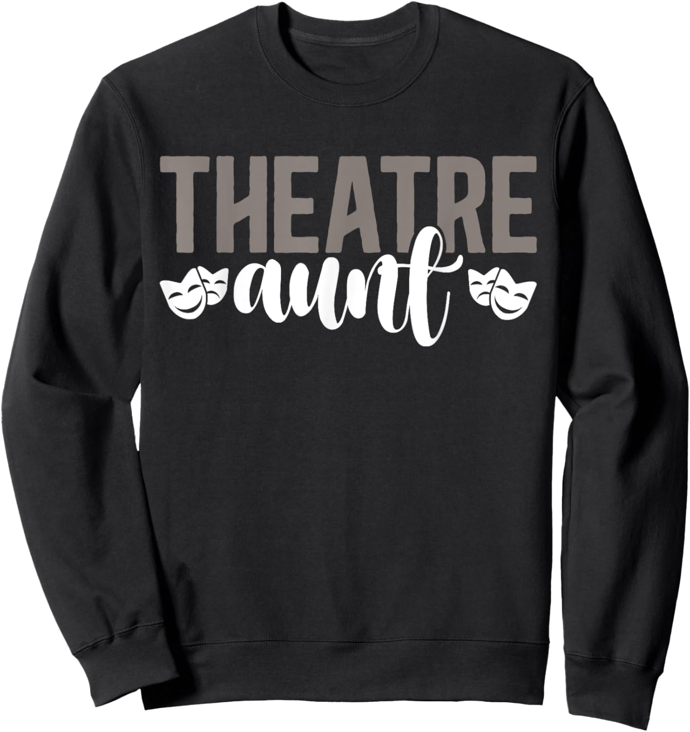 Theatre Aunt Theatre Actor Aunt Theatre Actress Aunt Sweatshirt - Sweatshirt | Black