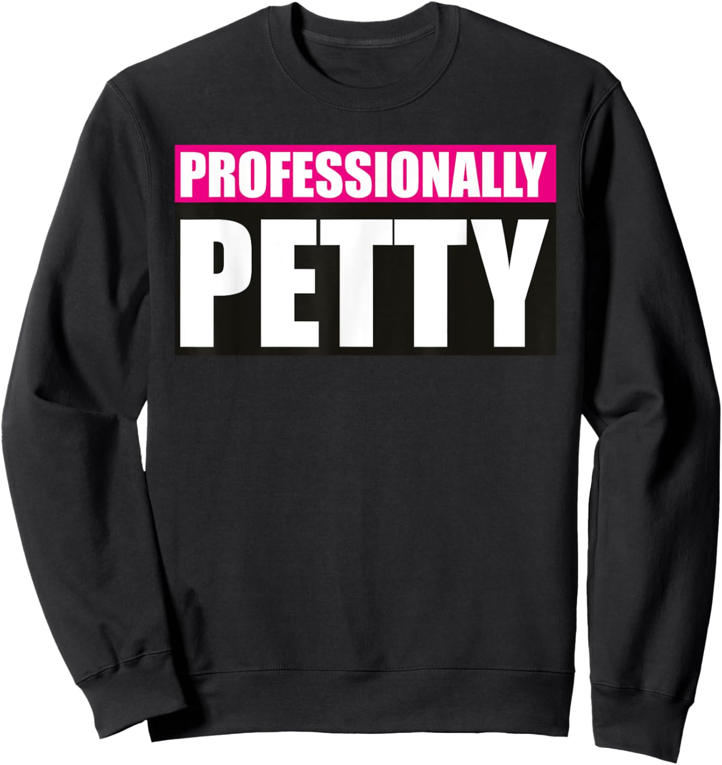 Professionally Petty Sweatshirt - Sweatshirt | Black