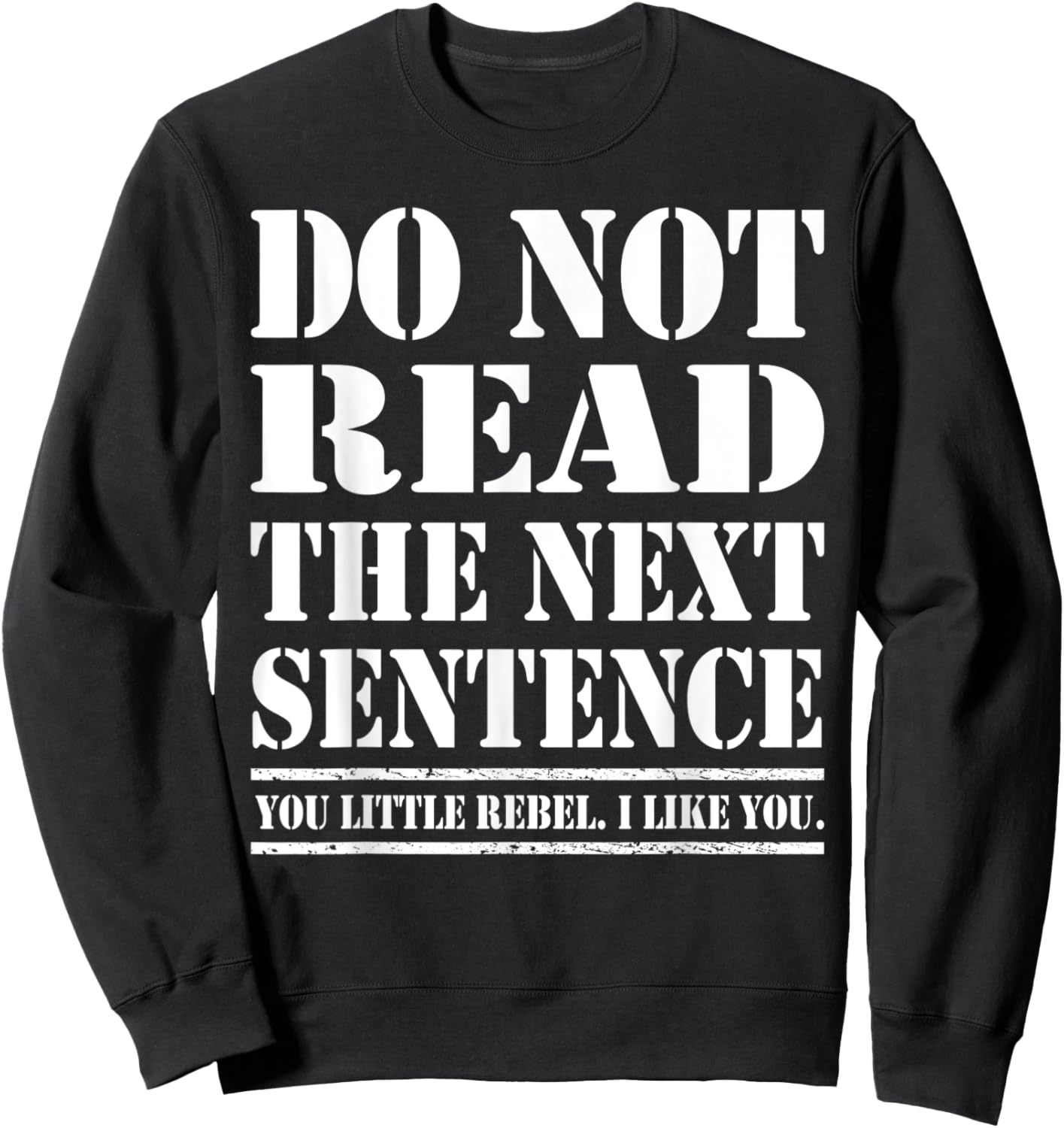 Funny Sarcastic Humor Do Not Read The Next Sentence Sweatshirt - Sweatshirt | Black