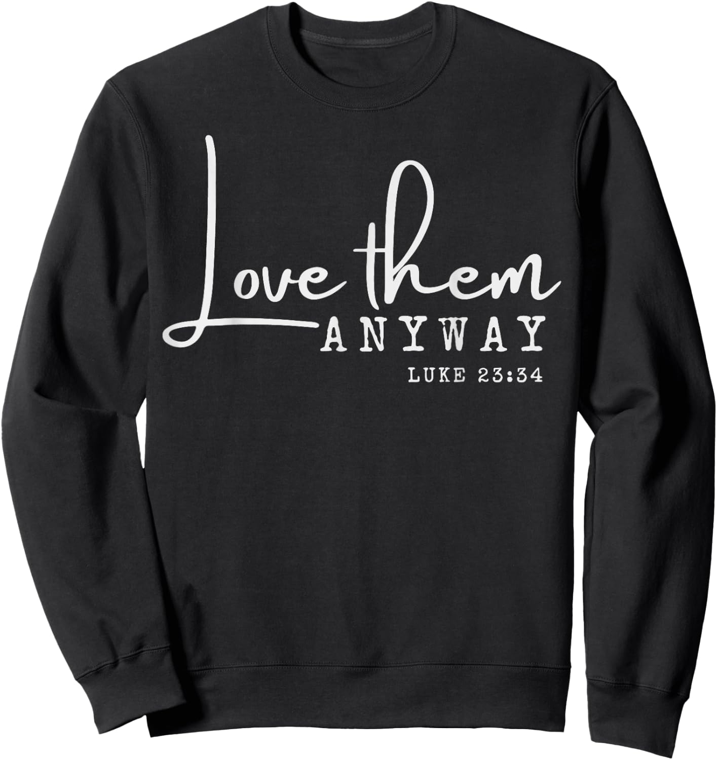 Love them Anyway Inspirational Christian Saying Faith-Based Sweatshirt - Sweatshirt | Black