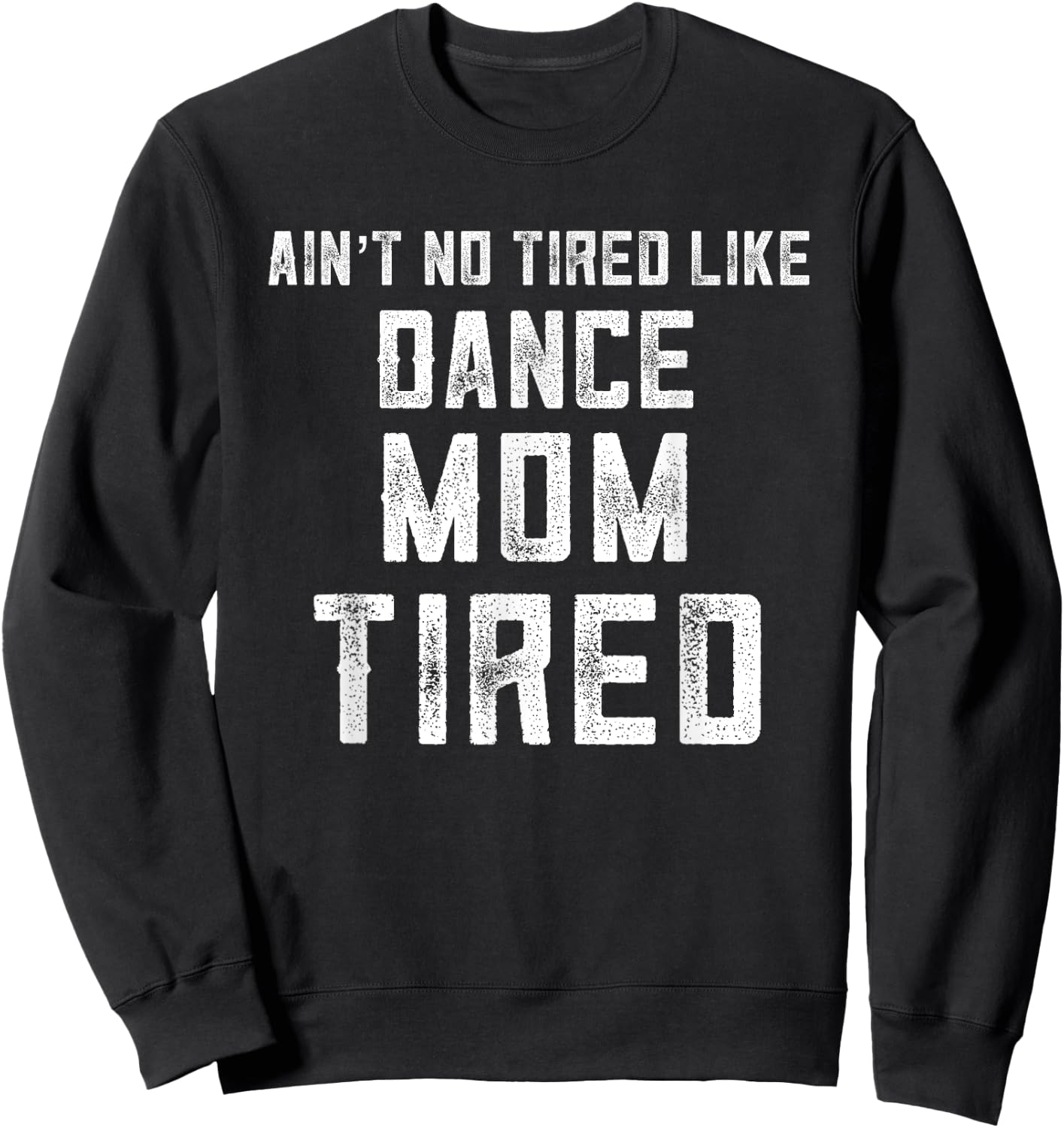 Funny Dance Mom Appreciation My Daughter Has Dance Mom Tired Sweatshirt - Sweatshirt | Black