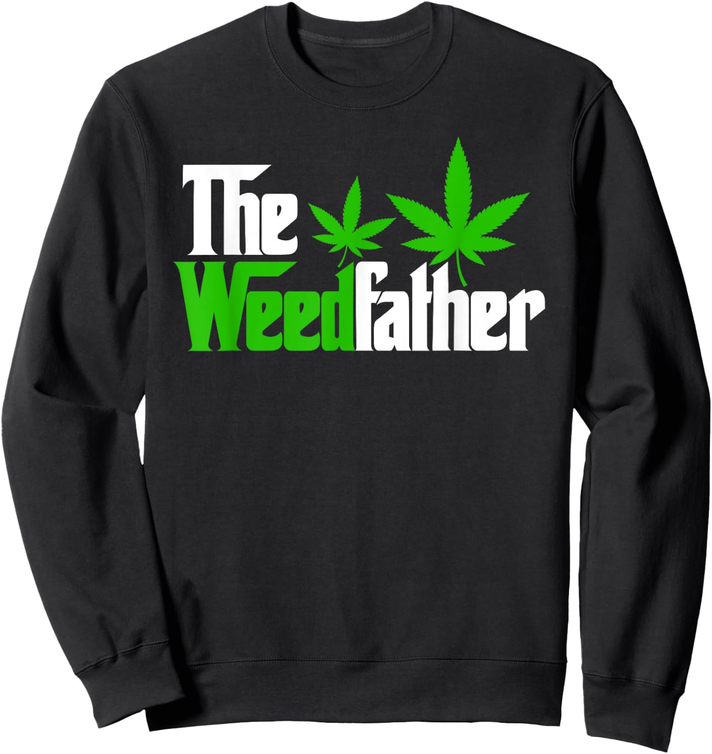 The Weedfather Weed Leaf Cannabis 420 Marjuana Fathers Day Sweatshirt - Sweatshirt | Black