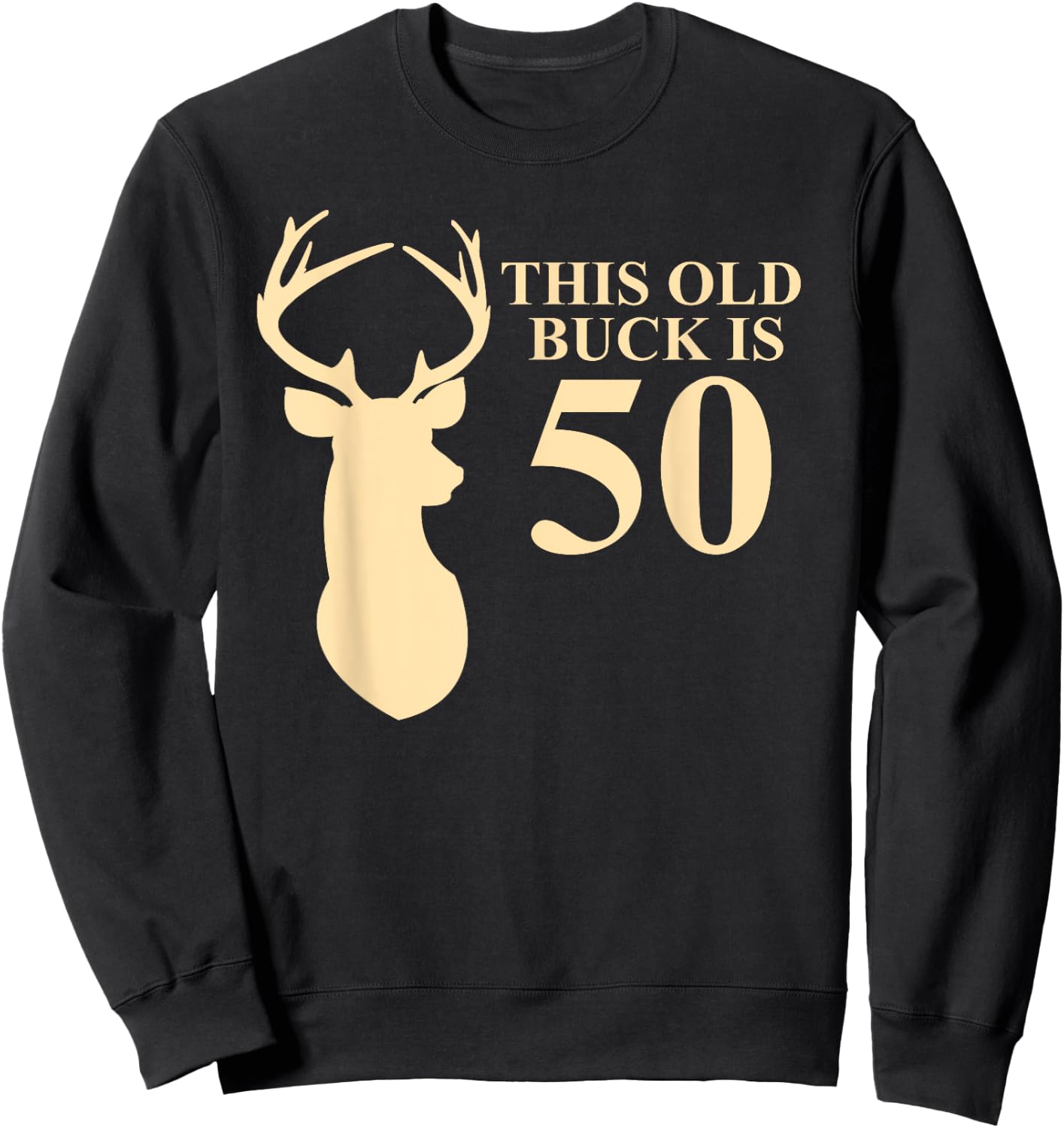 This Old Buck Is 50 Shirt | 50 year old Animal Hunter Gift Sweatshirt - Sweatshirt | Black