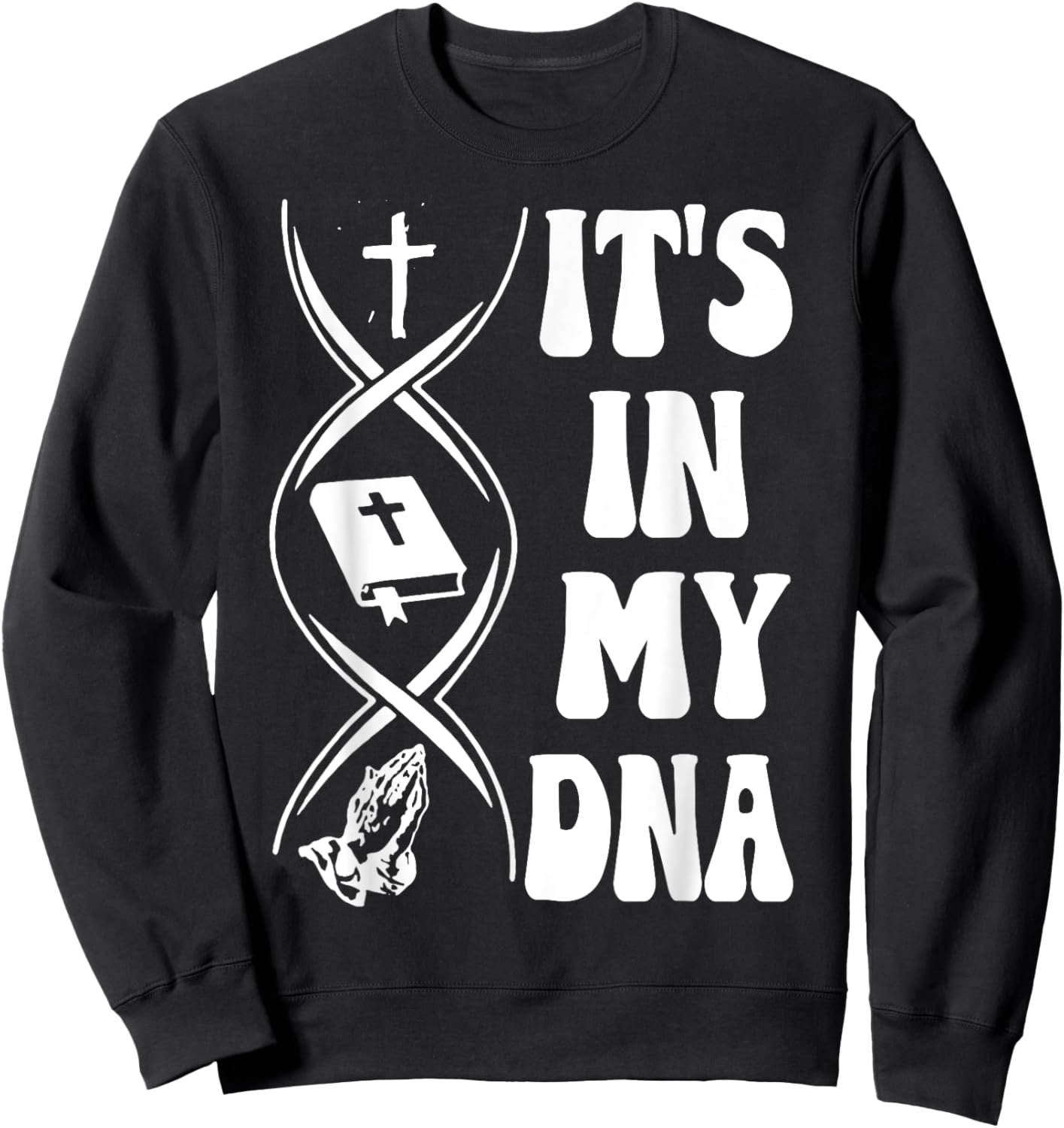 It's In My DNA, Cross, Bible Verse, Pray, Christian Sweatshirt - Sweatshirt | Black
