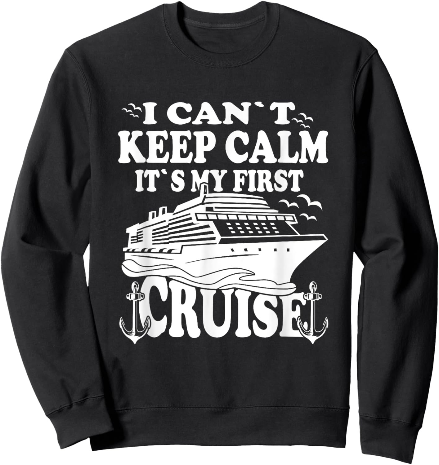 Cruise Ship I Cant Keep Calm Its My First Cruise Sweatshirt - Sweatshirt | Black