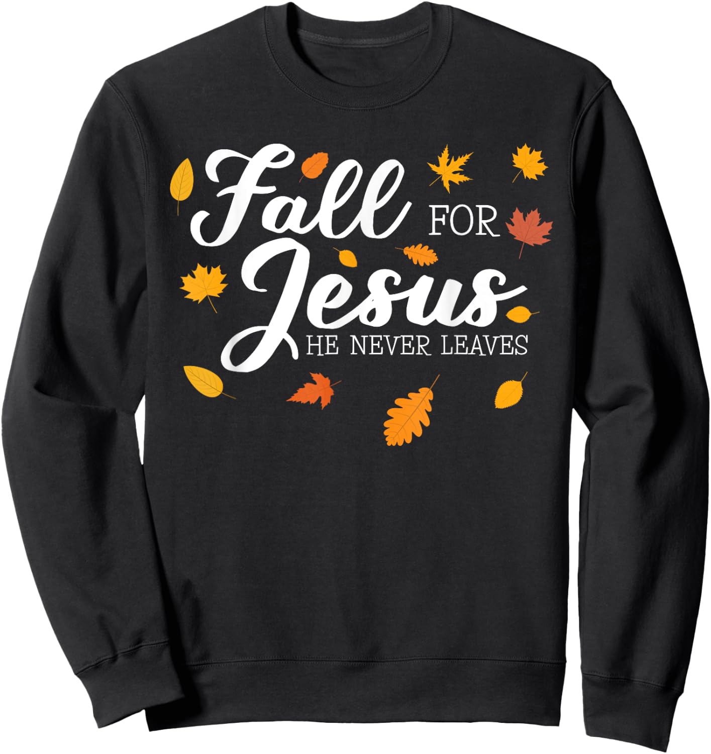 Fall For Jesus He Never Leaves Jesus Sweatshirt - Sweatshirt | Black