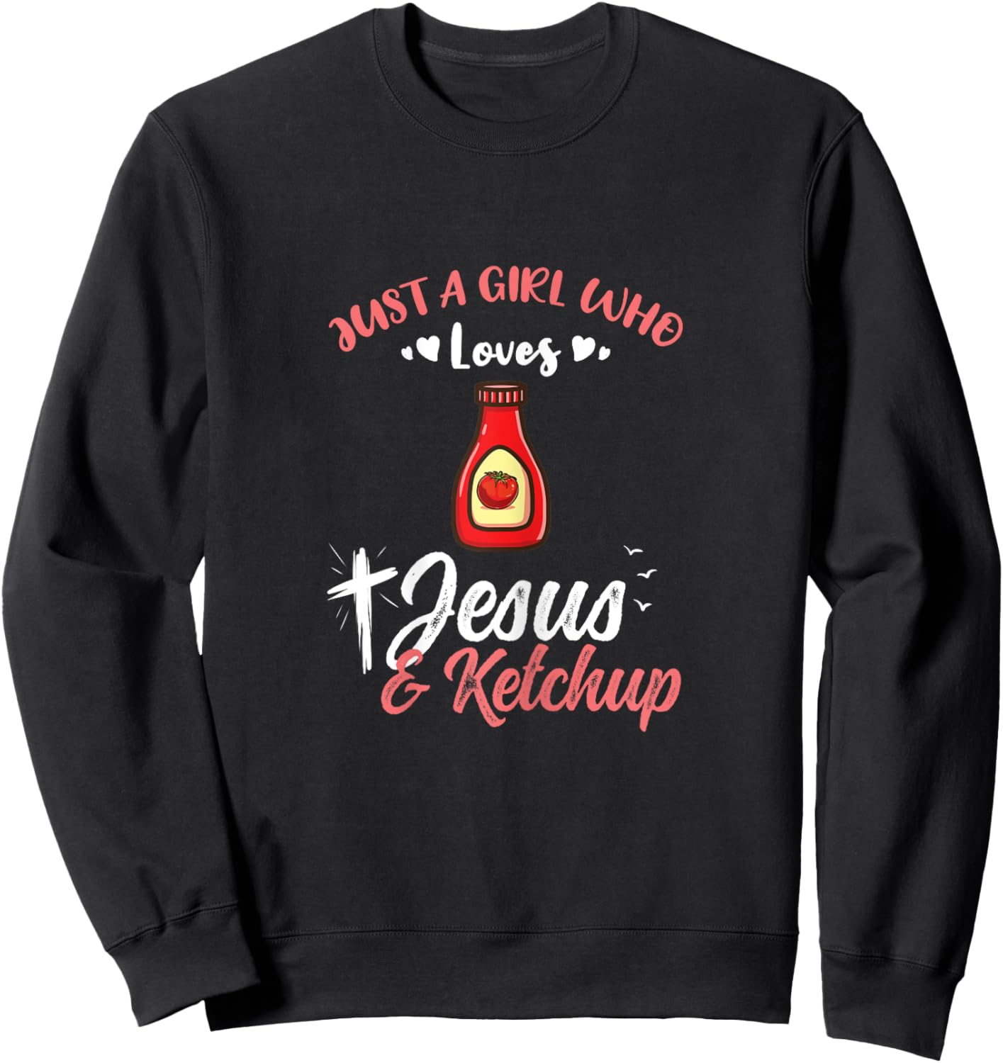 Just A Girl Who Loves Jesus And Ketchup Sweatshirt - Sweatshirt | Black