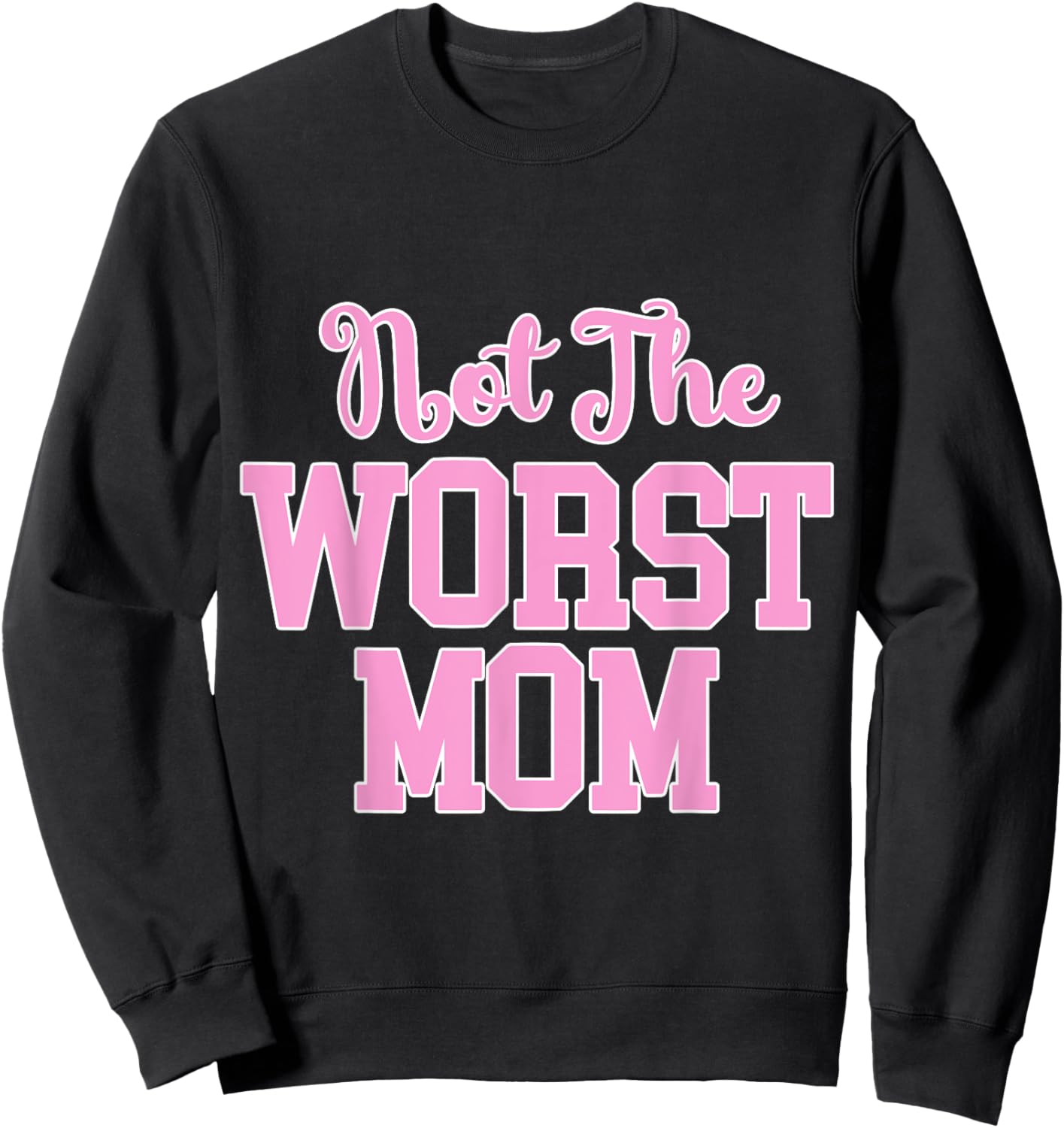 Not the Worst Mom Funny Mothers Day Sweatshirt - Sweatshirt | Black